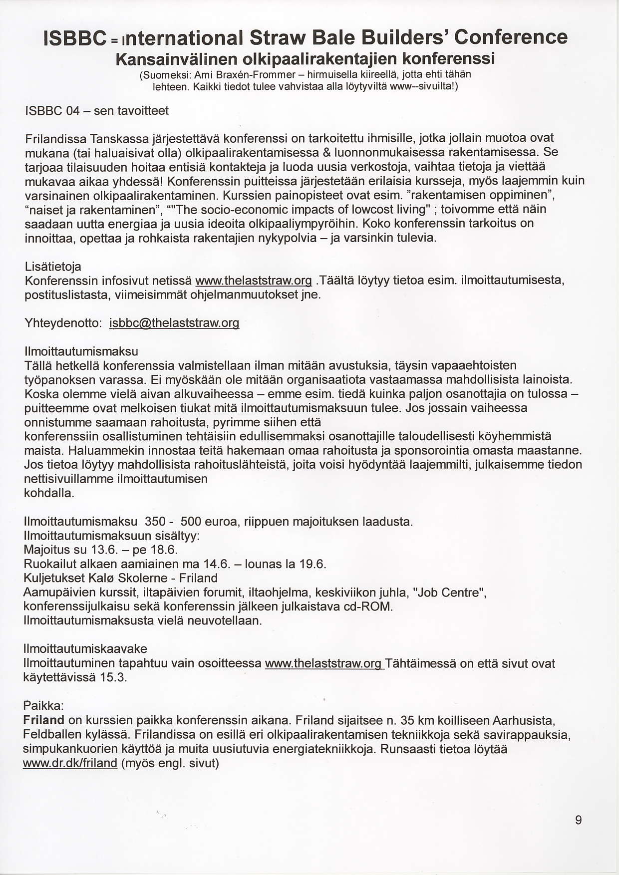 ISBBC = rnternational Straw Bale Builders' Gonference ISBBC 04 - sen tavoitteet Kansainvdlinen ol ki paal irakentajien konferenssi (Suomeksii Ami Brax6n-Frommer - hirmuisella kiireelle, jotta ehti