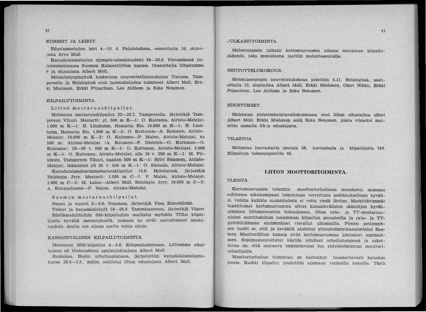 42 KURSSIT JA LEIRIT. EdustusmeloHen leili 4-10. 6. Pajulahdessa, osanottajia 10, ohjaajana Arvo Moli. Kanadalaismelojien olympiavalmennusleiri 24-30.9.