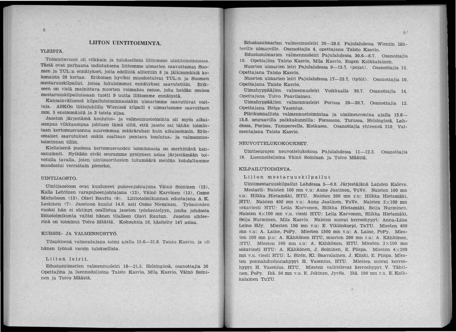 6 YLEISTÄ. LIITON UINTITOIMINTA. Toimintavuosi oli vilkkain ja tuloksellisin liittomme uintitoiminnassa.