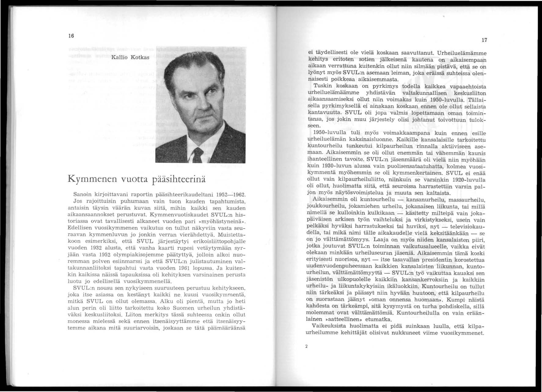 16 Kallio Kotkas Kymmenen vuotta pääsihteerinä Sanoin kirjoittavani raportin pääsihteerikaudeltani 1952-.