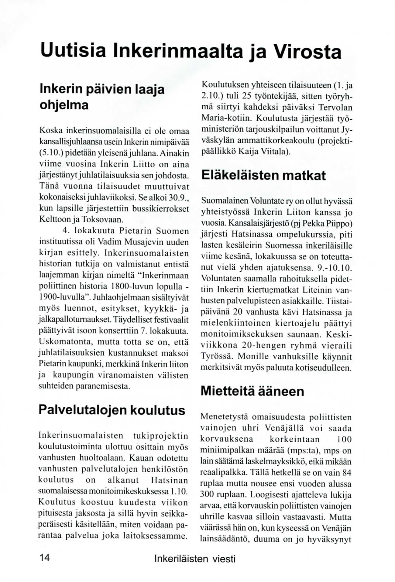 Uutisia Inkerinmaalta ja Virosta Inkerin paivien laaja ohjelma Koska inkerinsuomalaisilla ei ole omaa kansallisjuhlaansa usein Inkerin nimipaivaa (5.10.) pidetaan yleisena juhlana.