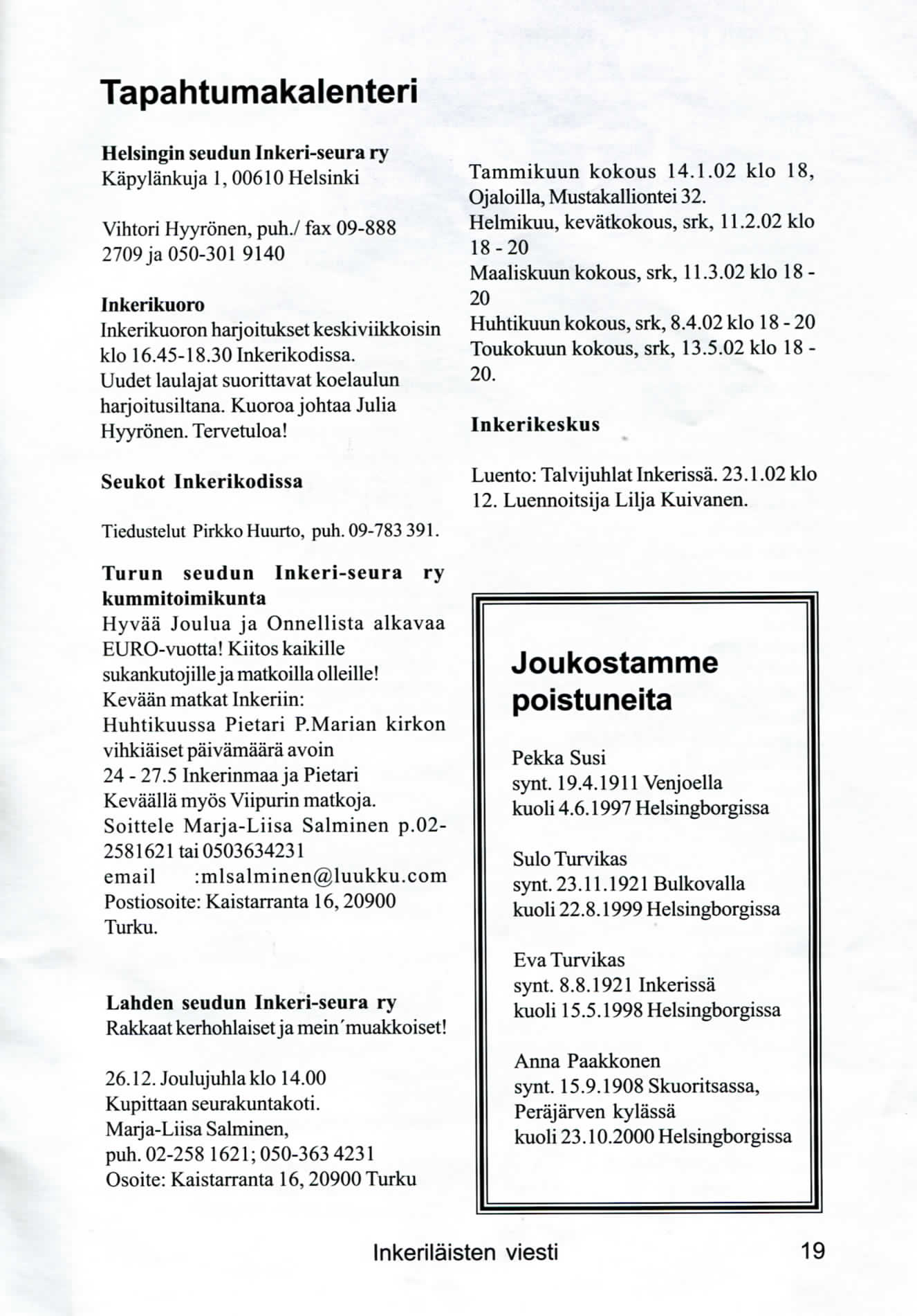 Tapahtumakalenteri Helsingin seudun Inkeri-seura ry Kapylankuja 1, 00610 Helsinki Vihtori Hyyronen, puh./ fax 09-888 2709 ja 050-301 9140 Inkerikuoro [nkerikuoron harjoitukset keskiviikkoisin klo 16.