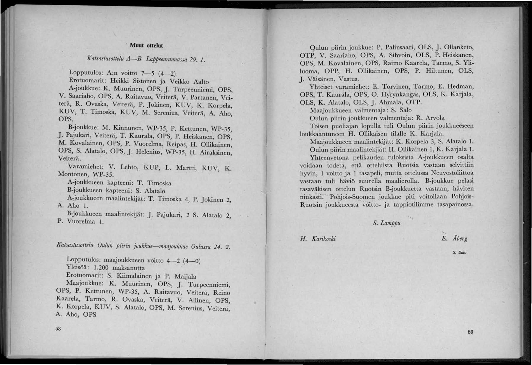 . Muut ottelut Katsastusottelu A-B Lappeenrannassa 29. 1. Lopputulos: A:n voitto 7-5 (4-2) Erotuomarit: Heikki Sistonen ja Veikko Aalto A-jo~kkue: K. Muurinen, OPS, J. Turpeenniemi, OPS, V.