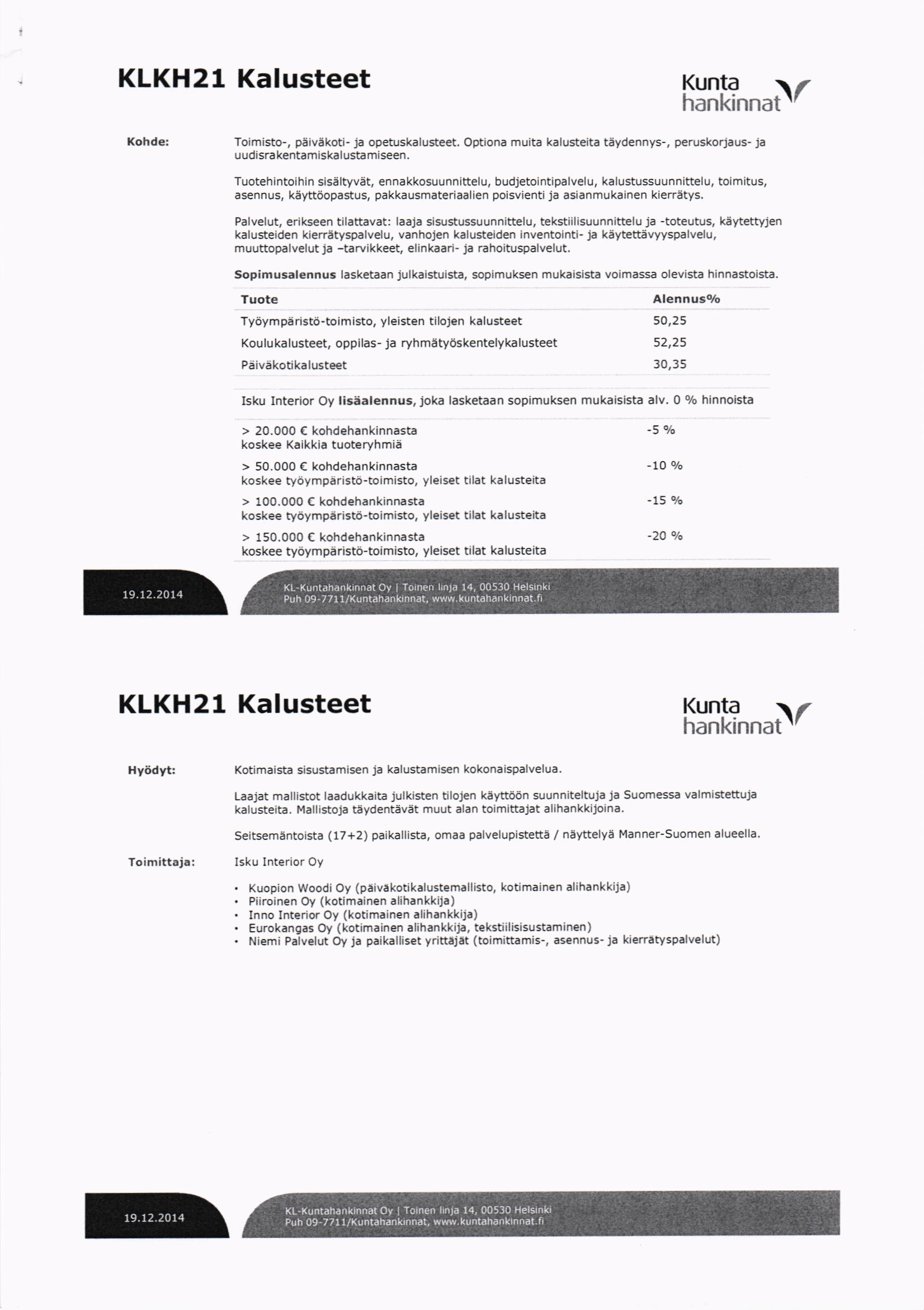 KLKH21 Kalusteet Hl[?""Jr Kohde: Toimisto-, piiiviikoti- ja opetuskalusteet. Optiona muita kalusteita tdydehnys-, peruskoriaus- ja uudisrakentamaskalustamiseen.