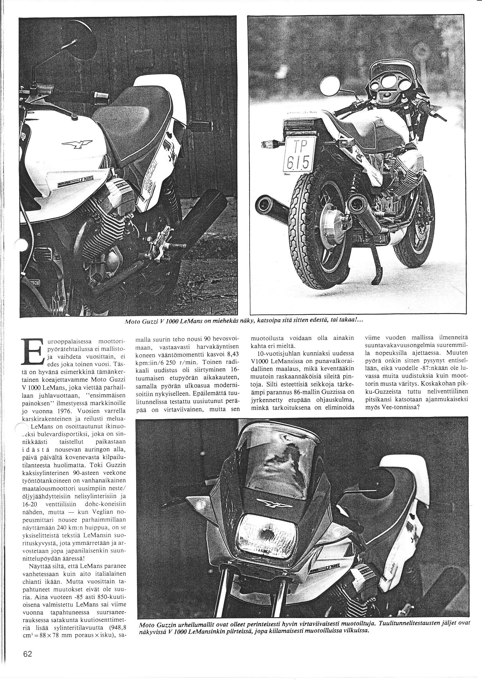 I l lr Moto Guazi y I0110 LeMons on miehekais ndky' katsoipa sitd sitten edestä, tai takaa!"' urooppaialsessa mootlorr pyörätehtailussa ci mallislo ja vaihdeta vuosittain, ci edcs joka toinen vuosi.
