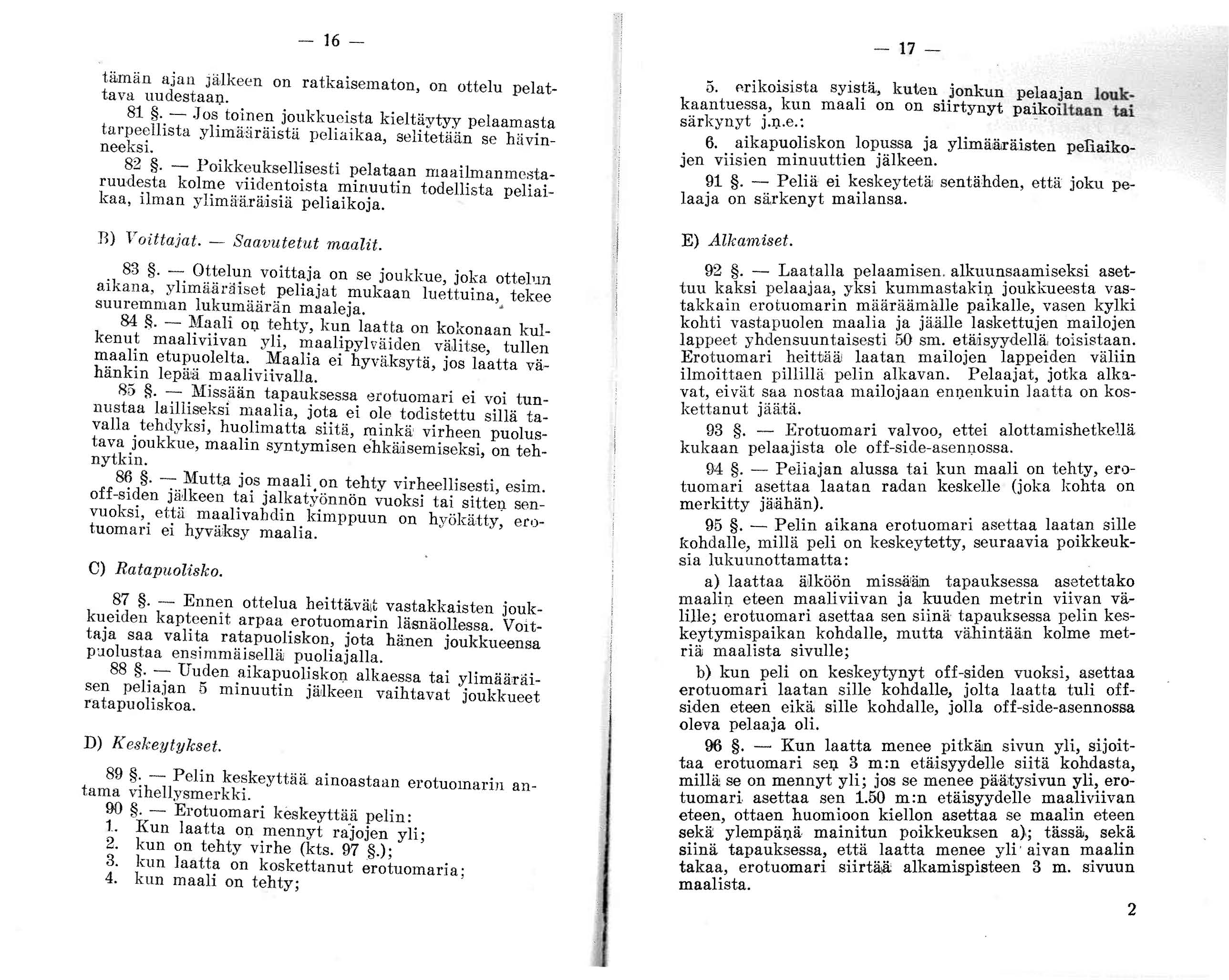 - 16- tämän ajan jälkeen on ratkaisematon, on ottelu pelattava uudestaaq.., 81 '. -.]os. to.~l1e.~. jo~k k u.ci~ta kieltäytyy pelaamasta tarpe ~ lhsta yhmaaralstit peh alkaa selitetään h" ' neeksl.