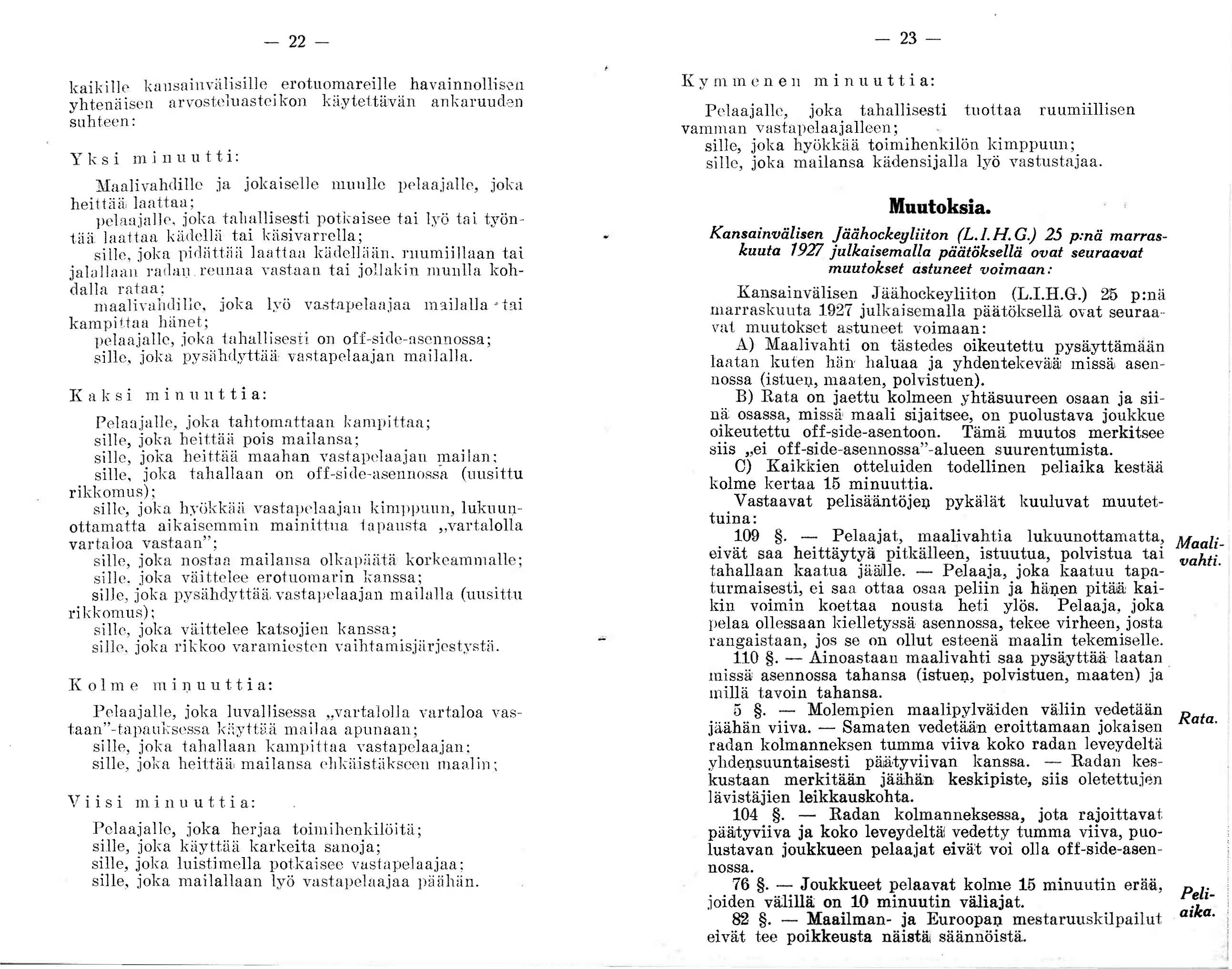 - 22- Icail,i lk kullsninvii li sille el'otuomareille havainnollisen yhtenäisen ar vosteluasteikon käytettävän ankaruud"lll suhteen: Yks i minuutt i: Maulivahdille ja jokaisell e muulle pelaajall e,