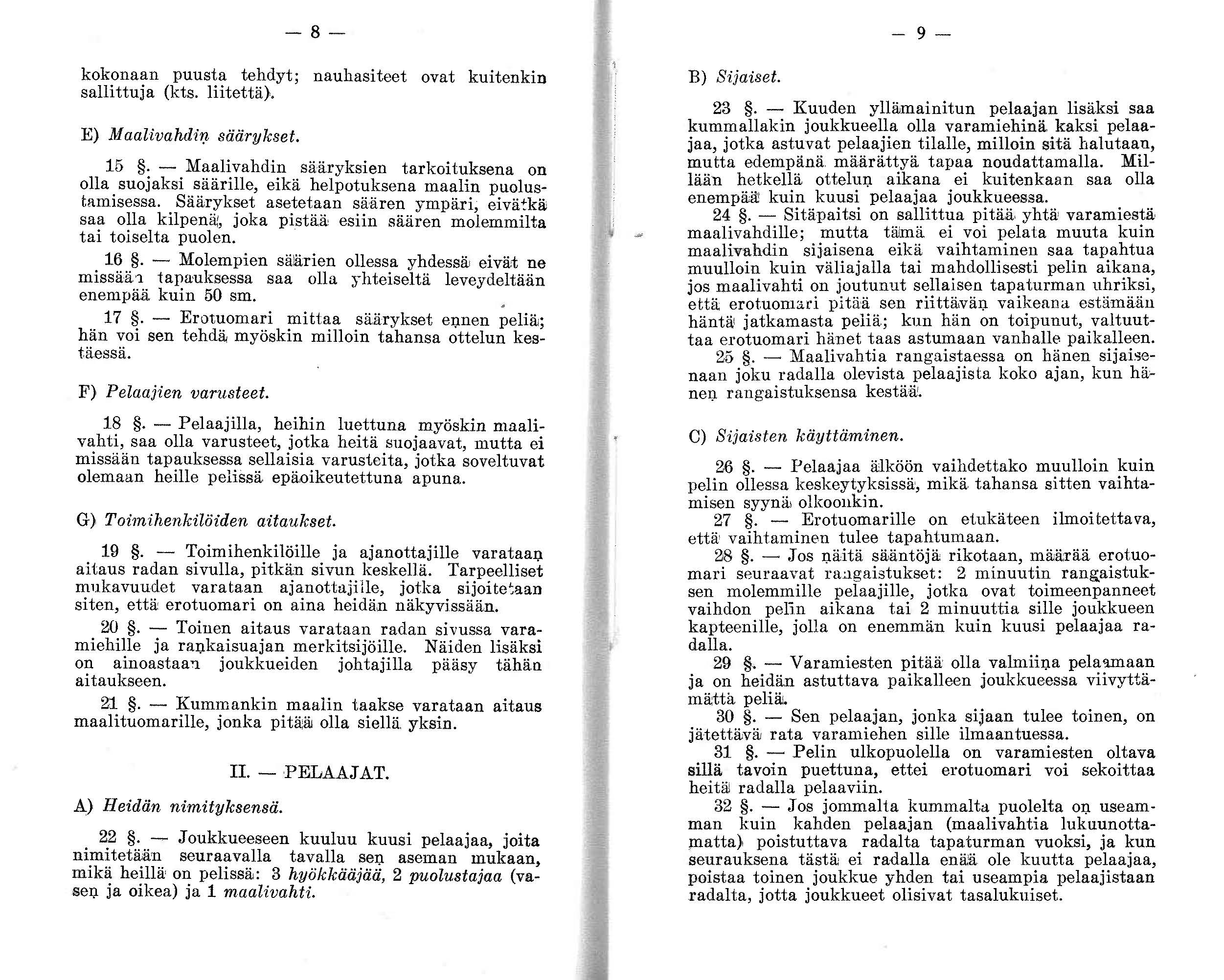 8- kokonaan puusta tehdyt; nauhasiteet ovat kuitenkin sallittuja (kts. liitettä). E) MaalivahdilJ säärykset. 15.