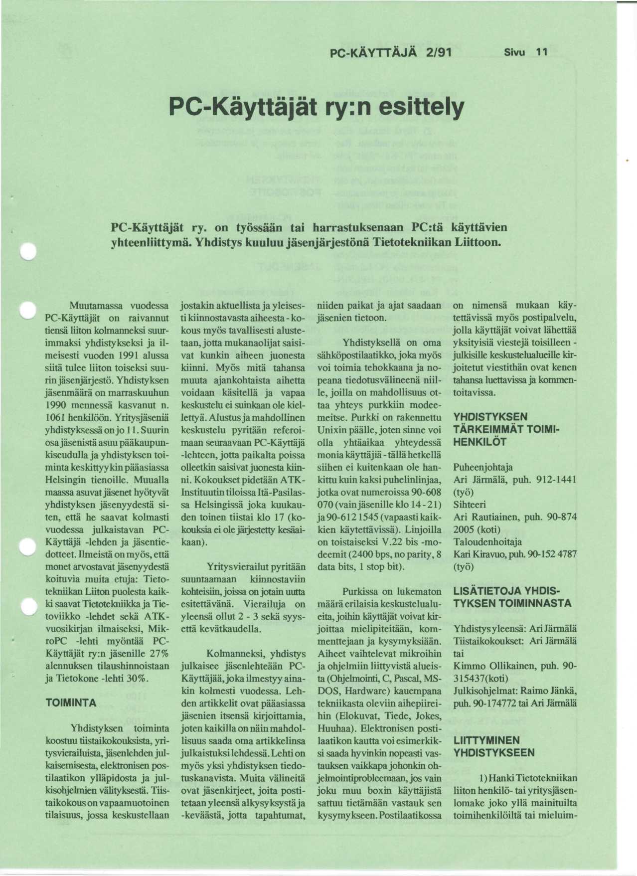 PC-KAYTTAJA 2/91 Sivu 11 PC-Kayttajat ry:n esittely PC-Kayttajat ry. on tyossaan tai harrastuksenaan PC:ta kayttavien yhteenliittyma. Yhdistys kuuluu jasenjarjestona Tietotekniikan Liittoon.