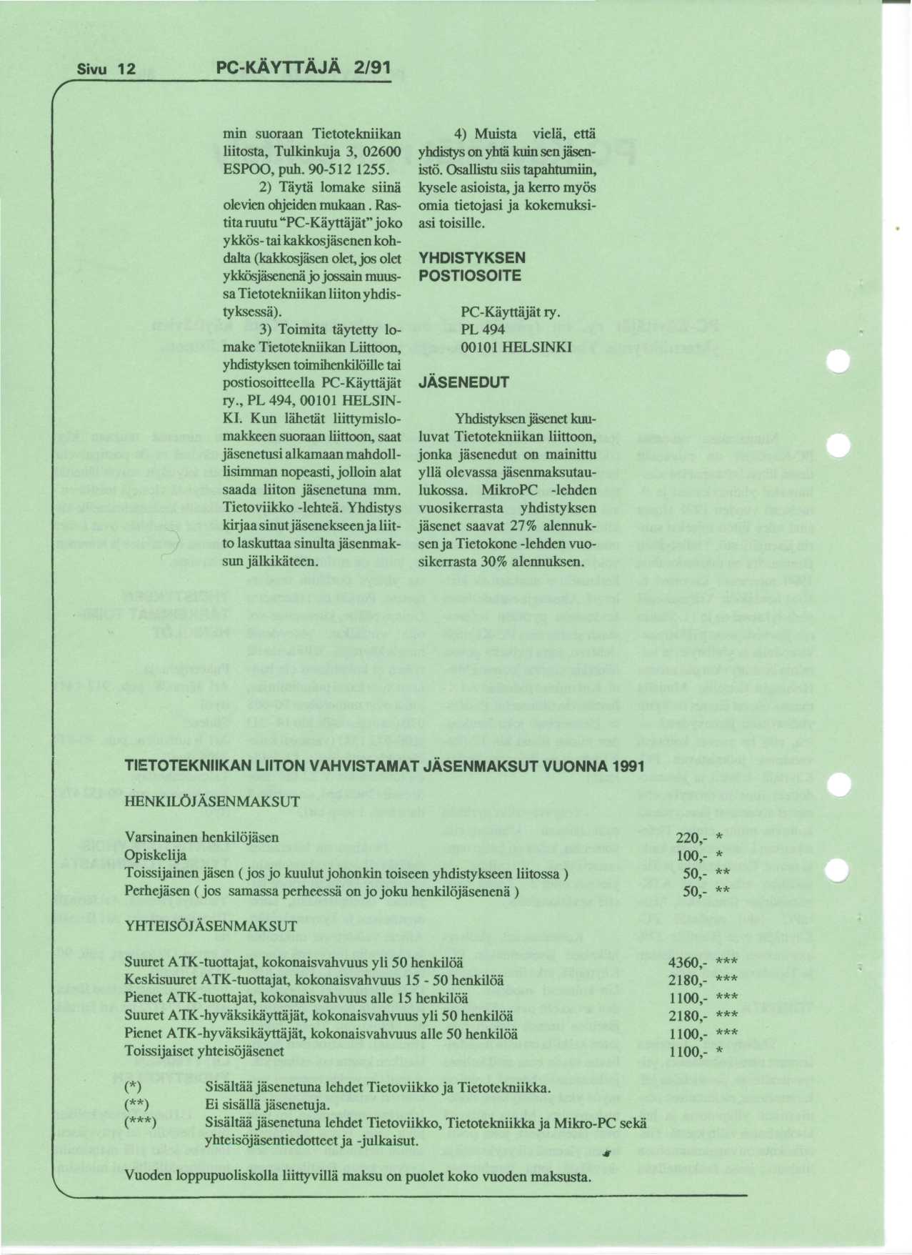 Sivu 12 PC-KAYTTAJA 2/91 min suoraan Tietotekniikan liitosta, Tulkinkuja 3, 02600 ESPOO, pub. 90-512 1255. 2) Tayta lomake siina olevien ohjeiden mukaan.