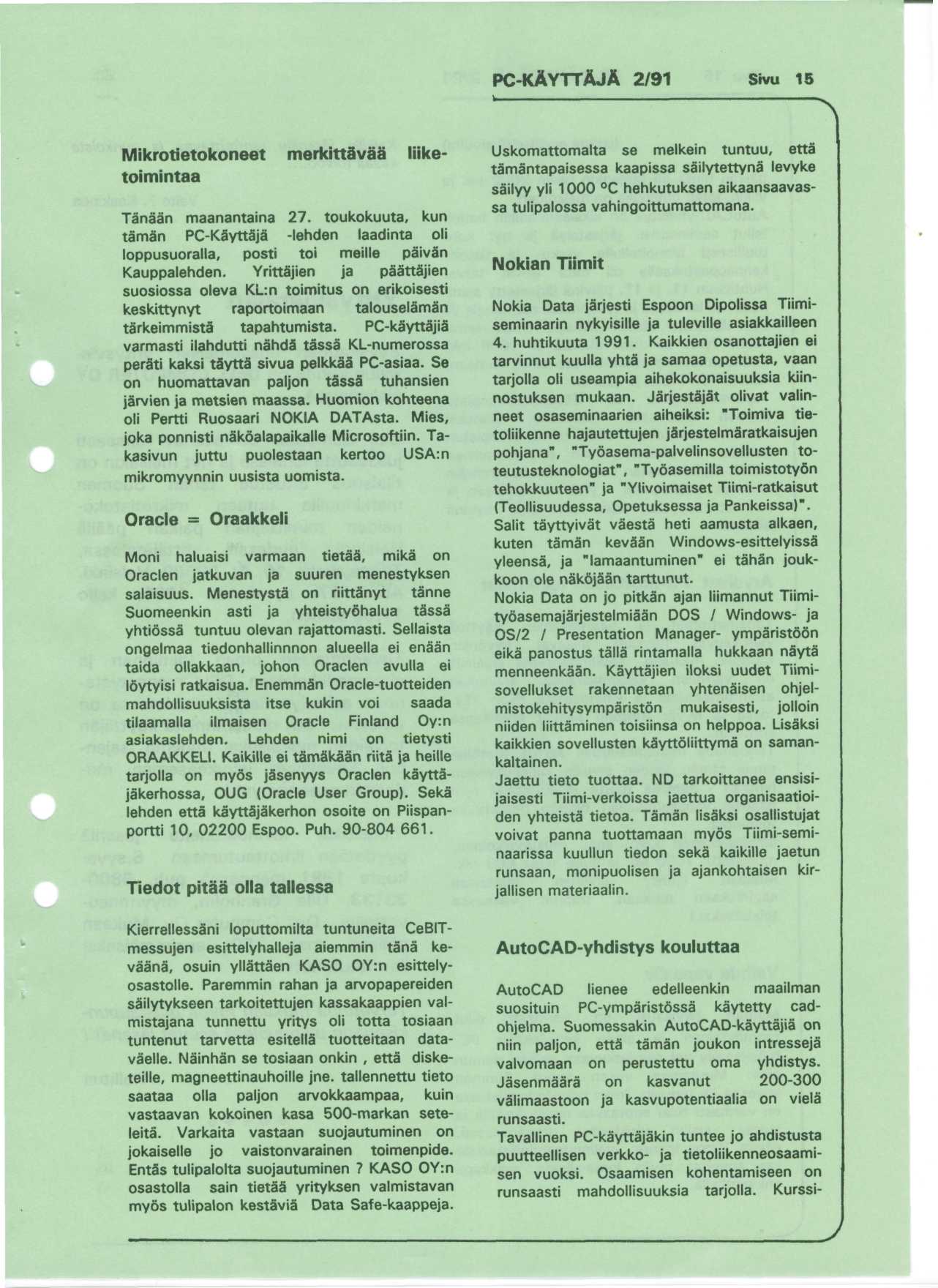 PC-KAYTTAJA 2/91 Sivu 15 Mikrotietokoneet merkittsvaa liiketoimintaa Tanaan maanantaina 27. toukokuuta, kun taman PC-KSyttSja" -lehden laadinta oli loppusuoralla, posti toi meille paivan Kauppalehden.