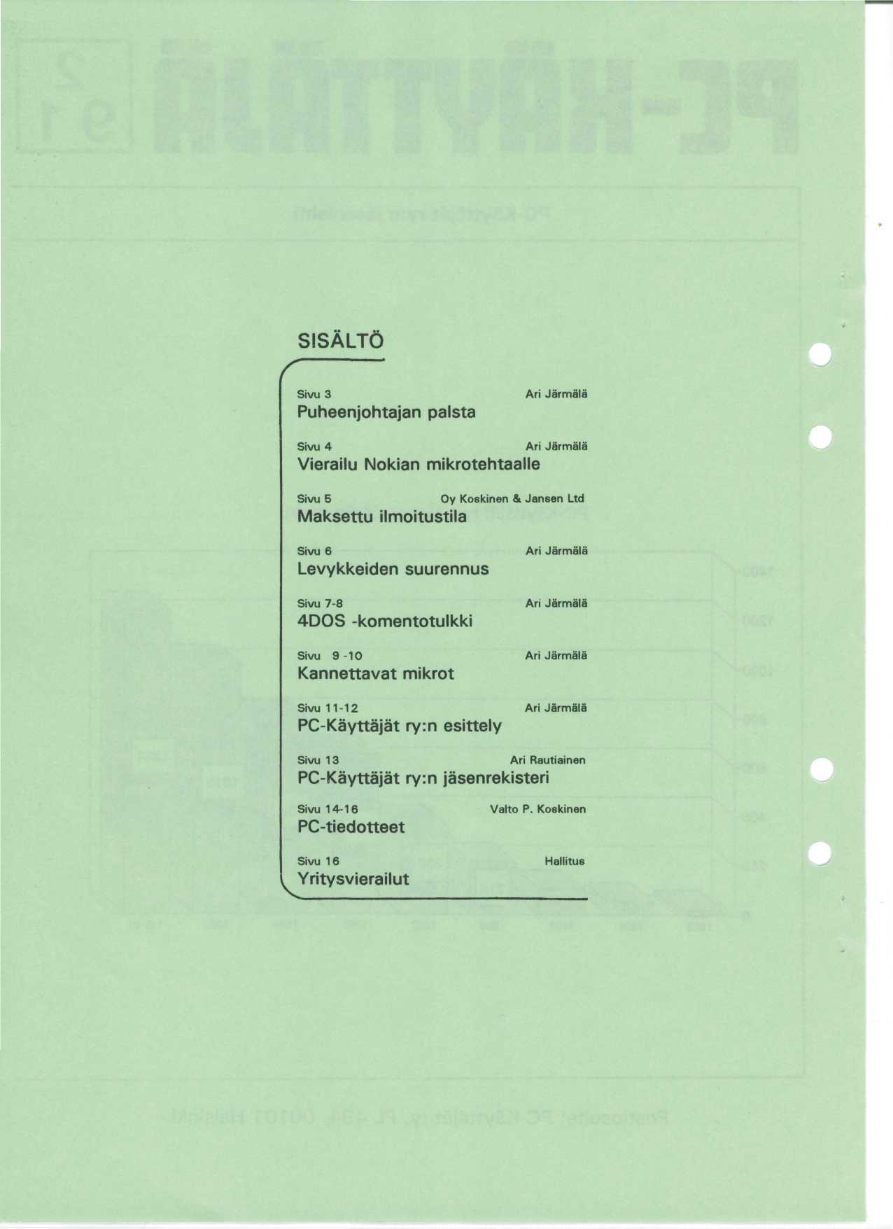 SISALTO Sivu 3 Puheenjohtajan palsta Ari Jarmala Sivu 4 Vierailu Nokian mikrotehtaalle Sivu 5 Maksettu ilmoitustila Ari Jarmala Oy Koskinen & Jansen Ltd Sivu 6 Levykkeiden suurennus Sivu 7-8 4DOS