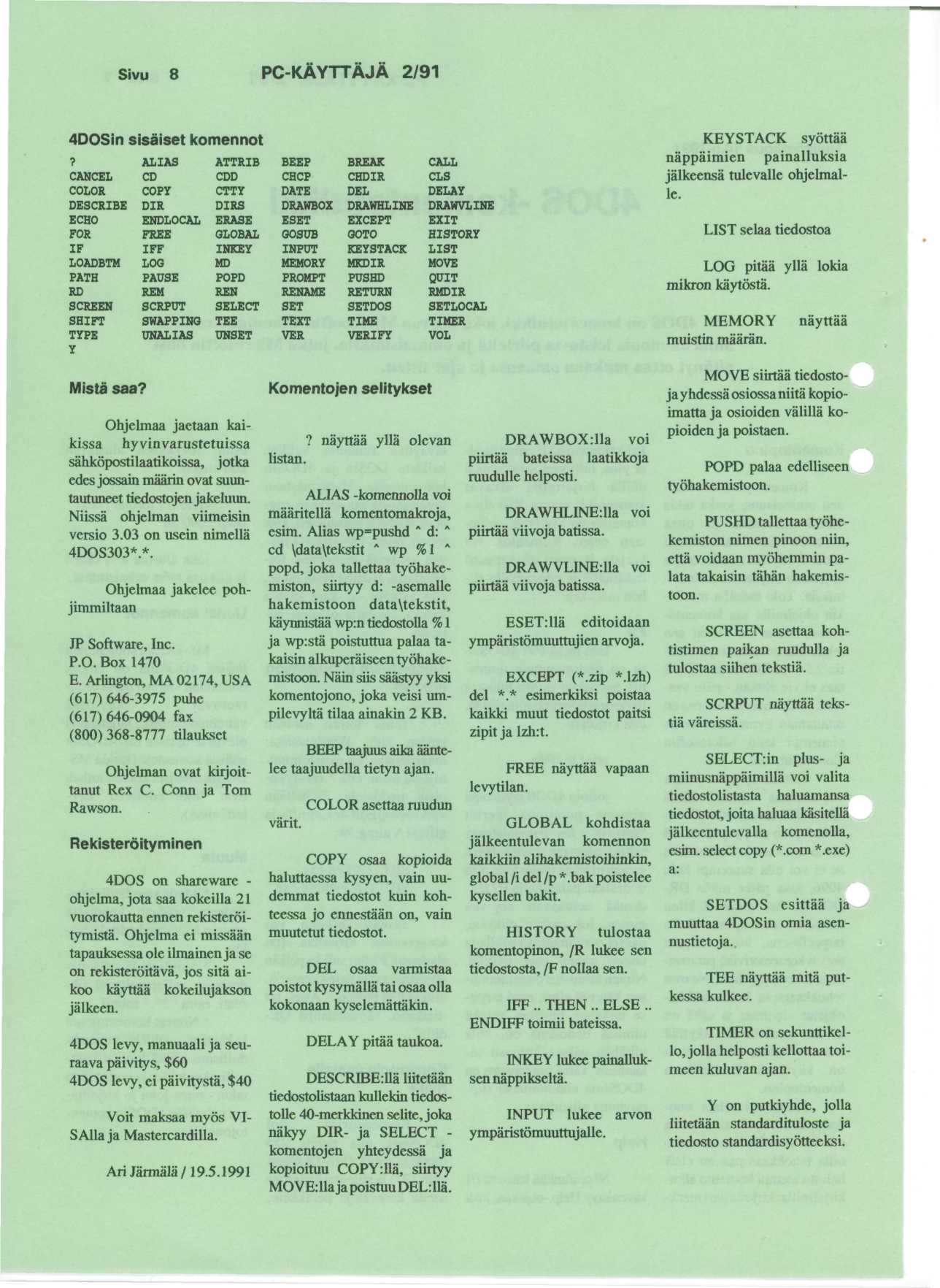 Sivu 8 PC-KAYTTAJA 2/91 4DOSin sisaiset komennot? CANCEL COLOR DESCRIBE ECHO FOR IF LOADBTM PATH RD SCREEN SHIFT TYPE y Mista saa?