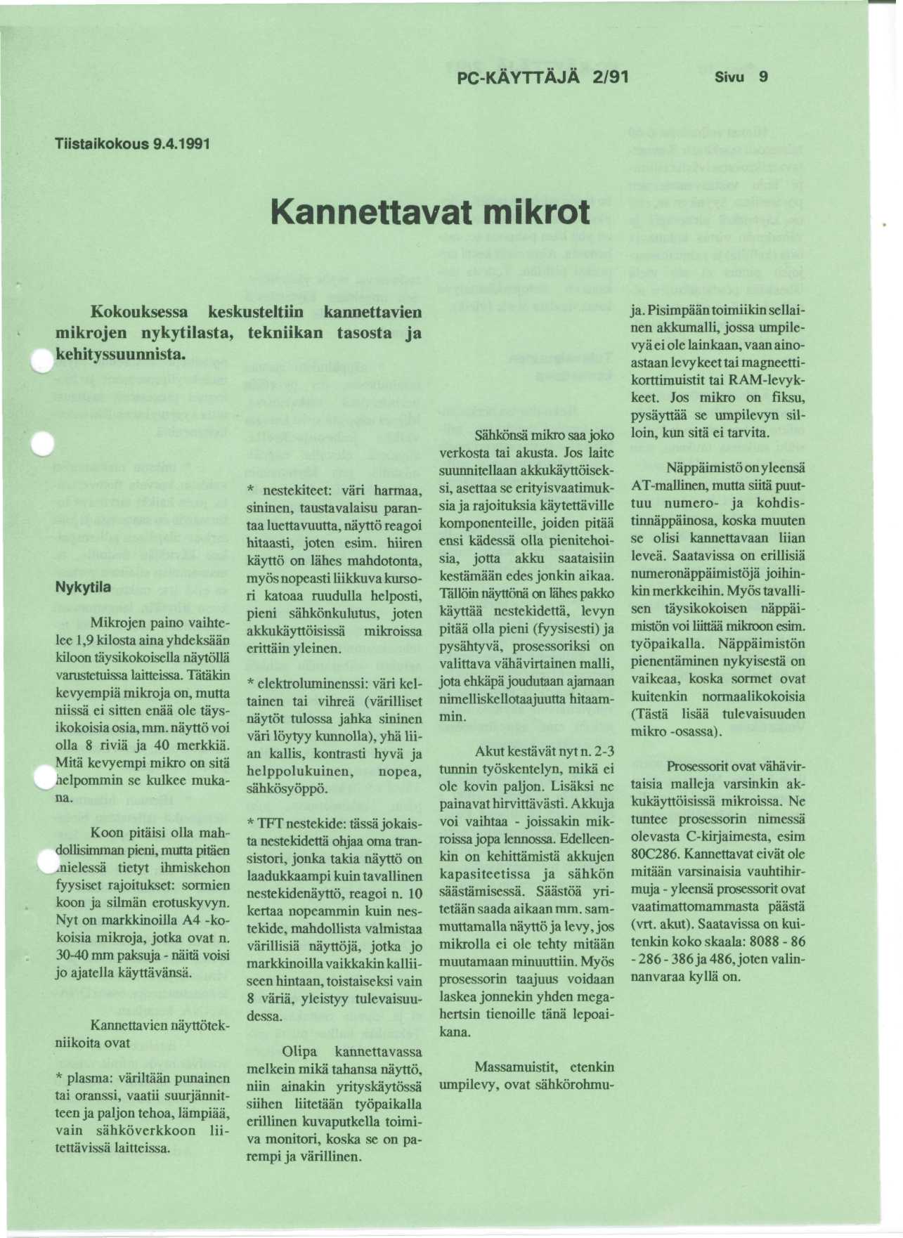 PC-KAYTTAJA 2/91 Sivu 9 Tiistaikokous 9.4.1991 Kannettavat mikrot Kokouksessa keskusteltiin kannettavien mikrojen nykytilasta, tekniikan tasosta ja kehityssuunnista.