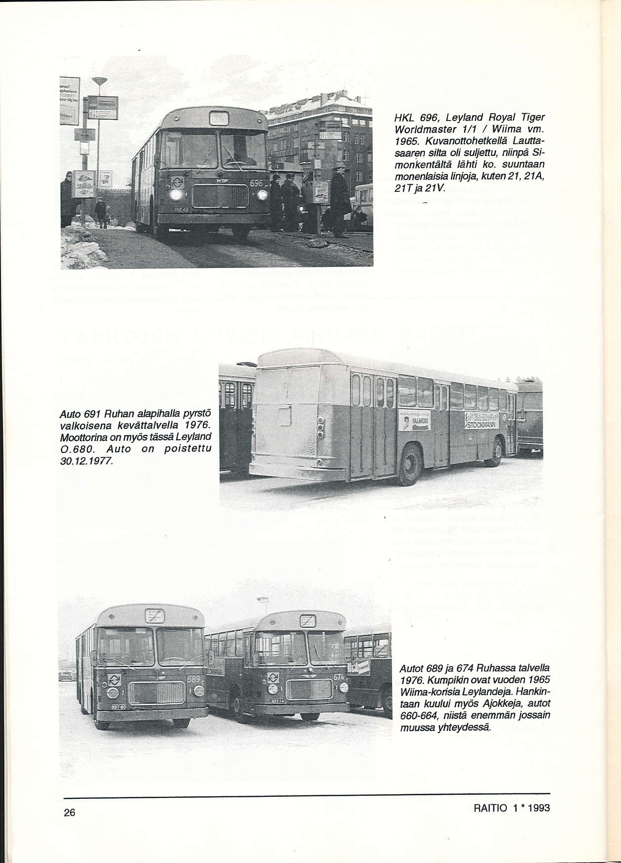 HKL 696, Leyhnd Royal Tiget Worldmastet,/1 / Wiima vm. 1 965. Kuvanottohelkellå Lauftasaarcn silb oli suliettu, niinpä simonkentäftä låhti ko. suuntadn nonenhisk linpja, lnjten 21, 214, 21Tk21V.