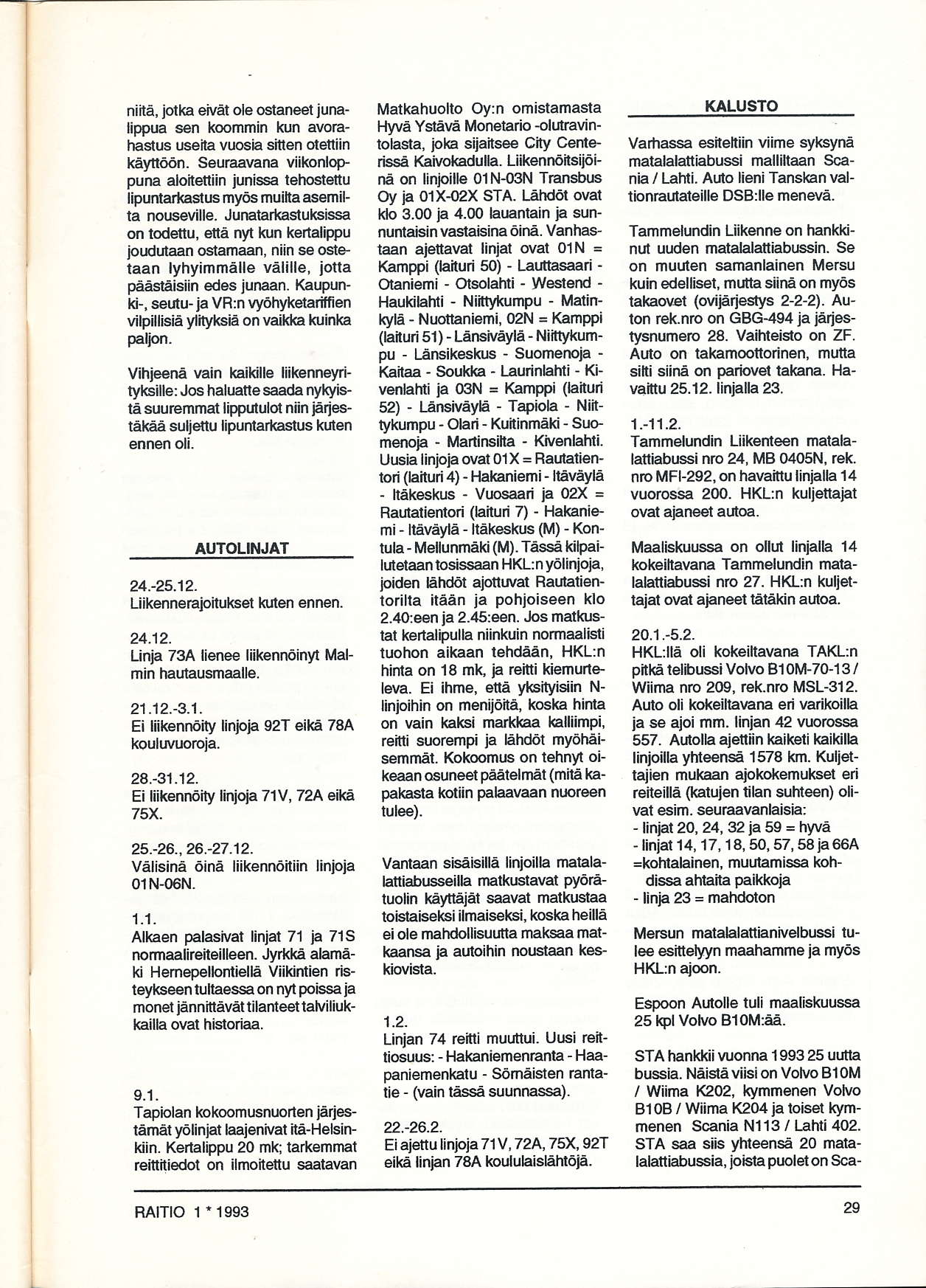 niitä, jolka eivåt ole ostaneet junalippua s n koommin kun avoråhadus useita vuo6h sitten otetliin kåyfloön. Seuraavana viikonlop puna aloiteniin junissa tehostettu lipu ad(astr.