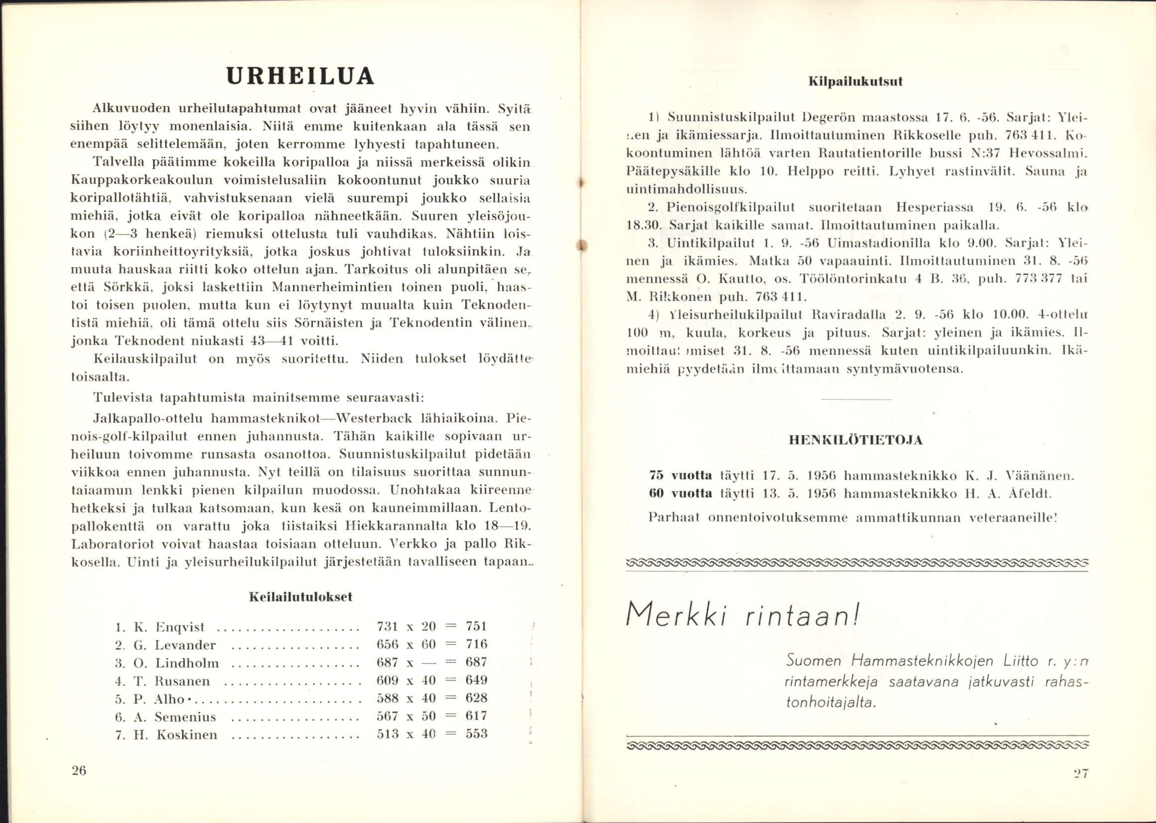 URHEILUA Alkuvuoden urheilutapahtumat ovat jääneet hyvin vähiin. Syitä siihen löytyy monenlaisia. Niitä emme kuitenkaan ala tässä sen enempää selittelemään, joten kerromme lyhyesti tapahtuneen.