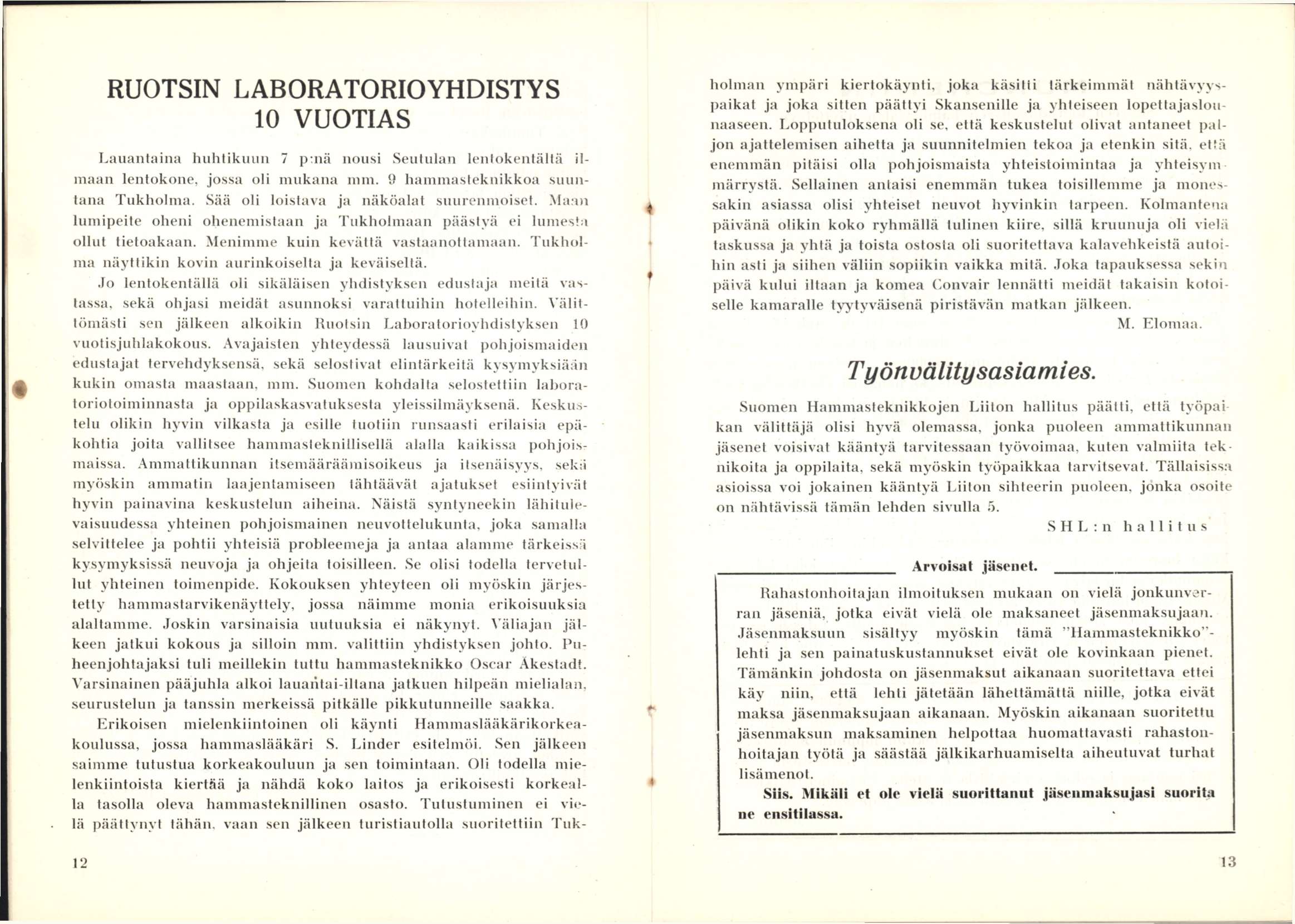 RUOTSIN LABORATORIOYHDISTYS 10 VUOTIAS Lauantaina huhtikimii 7 p:nä nousi Seutulan lentokentältä ilmaan lentokone, jossa oli mukana mm. 9 hammasteknikkoa suuntana Tukholma.