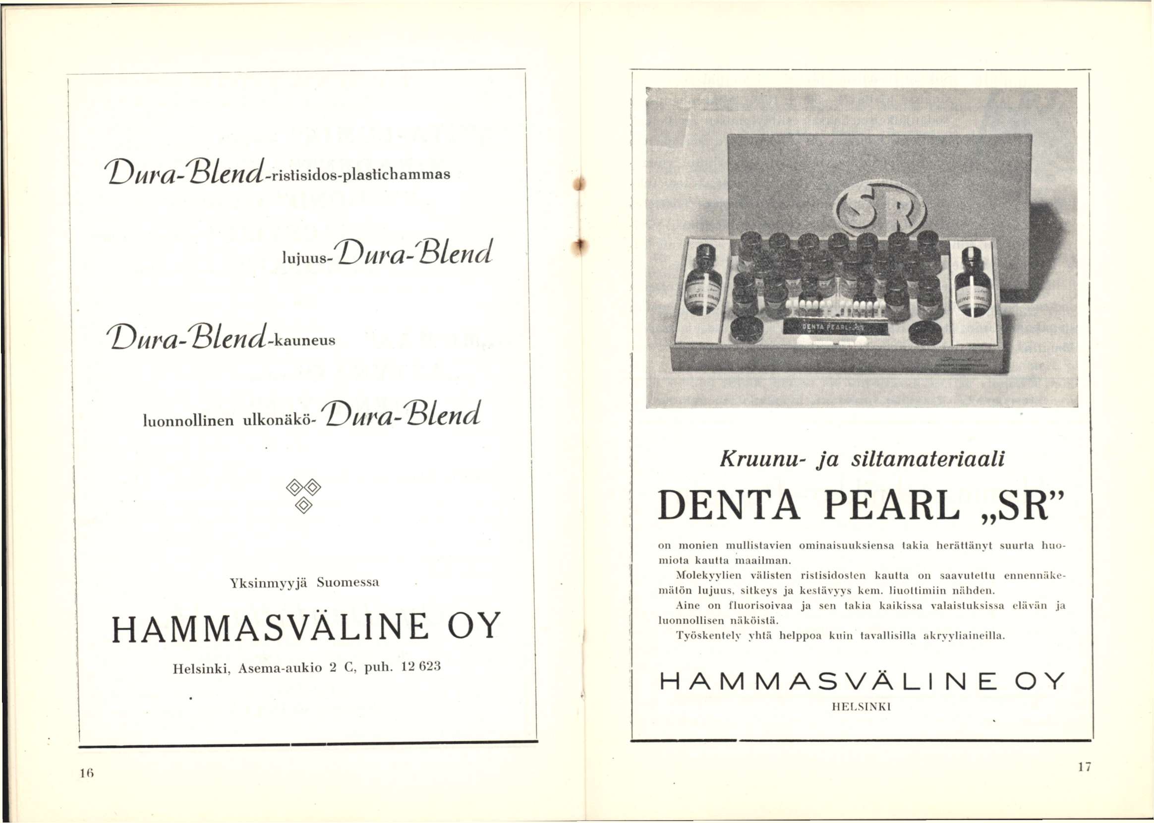 ammas lujuusluonnollinen ulkonäkö- Kruunu- ja siltamateriaali DENTA PEARL SR" Yksinmyyjä Suomessa HAMMASVÄLINE OY Helsinki, Asema-aukio 2 C, puh.