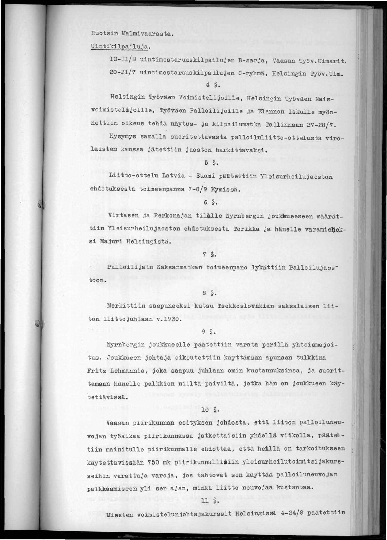 Ruotsin Malmivaarasta. Uintikilpailuja. 10-11/8 uintimestaruuskilpailujen B-sarja, Vaasan Työv.Uimarit. 20-21/7 uintimestaruuskilpailujen C-ryhmä, Helsingin Työv.Uim. 4.