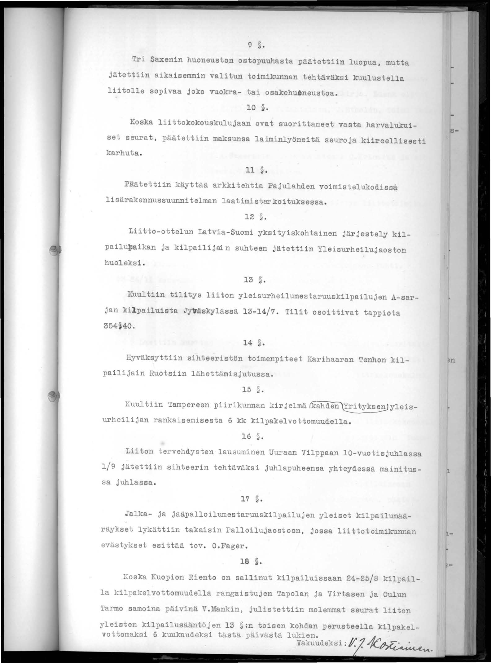 9 Tri Saxenin huoneuston ostopuuhasta päätettiin luopua, mutta jätettiin aikaisemmin valitun toimikunnan tehtäväksi kuulustella liitolle sopivaa Joko vuokra- tai osakehumneustoa.