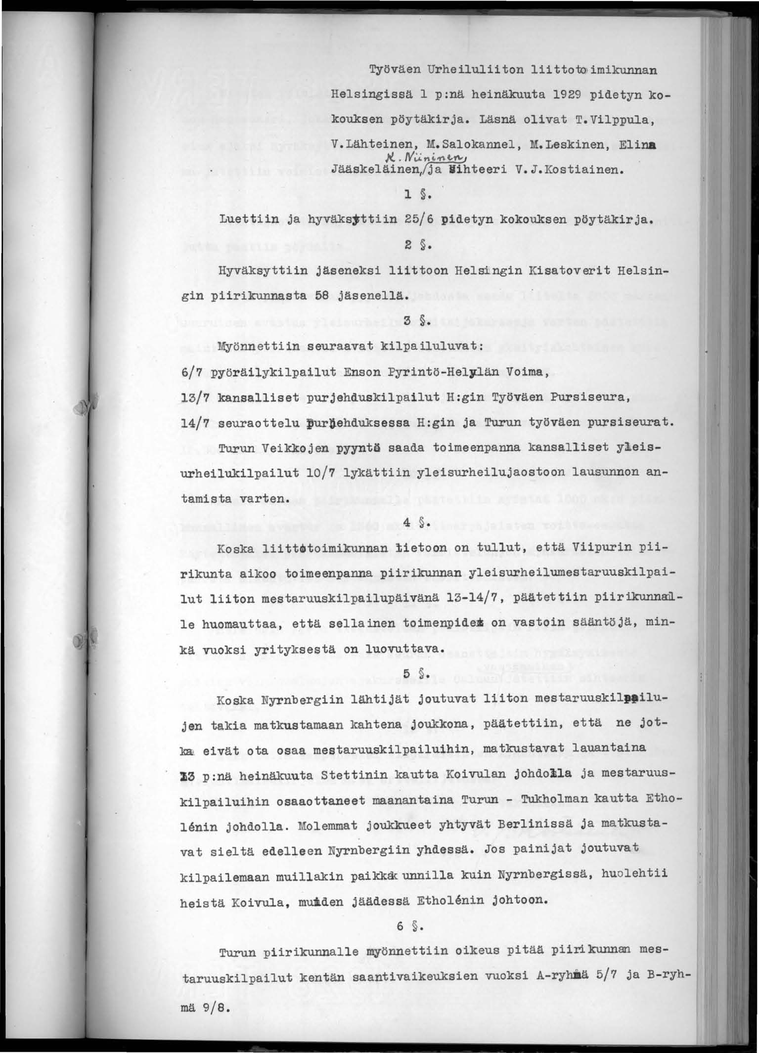 Luettiin ja hyväks~ttiin Työväen Urheiluliiton liittow'imikunnan HelsingisSä 1 p:nä heinäkuuta 1929 pidetyn kokouksen pöytäkirja. Läsnä olivat T.Vilppula, V.Lähteinen, M.Salokannel, M.