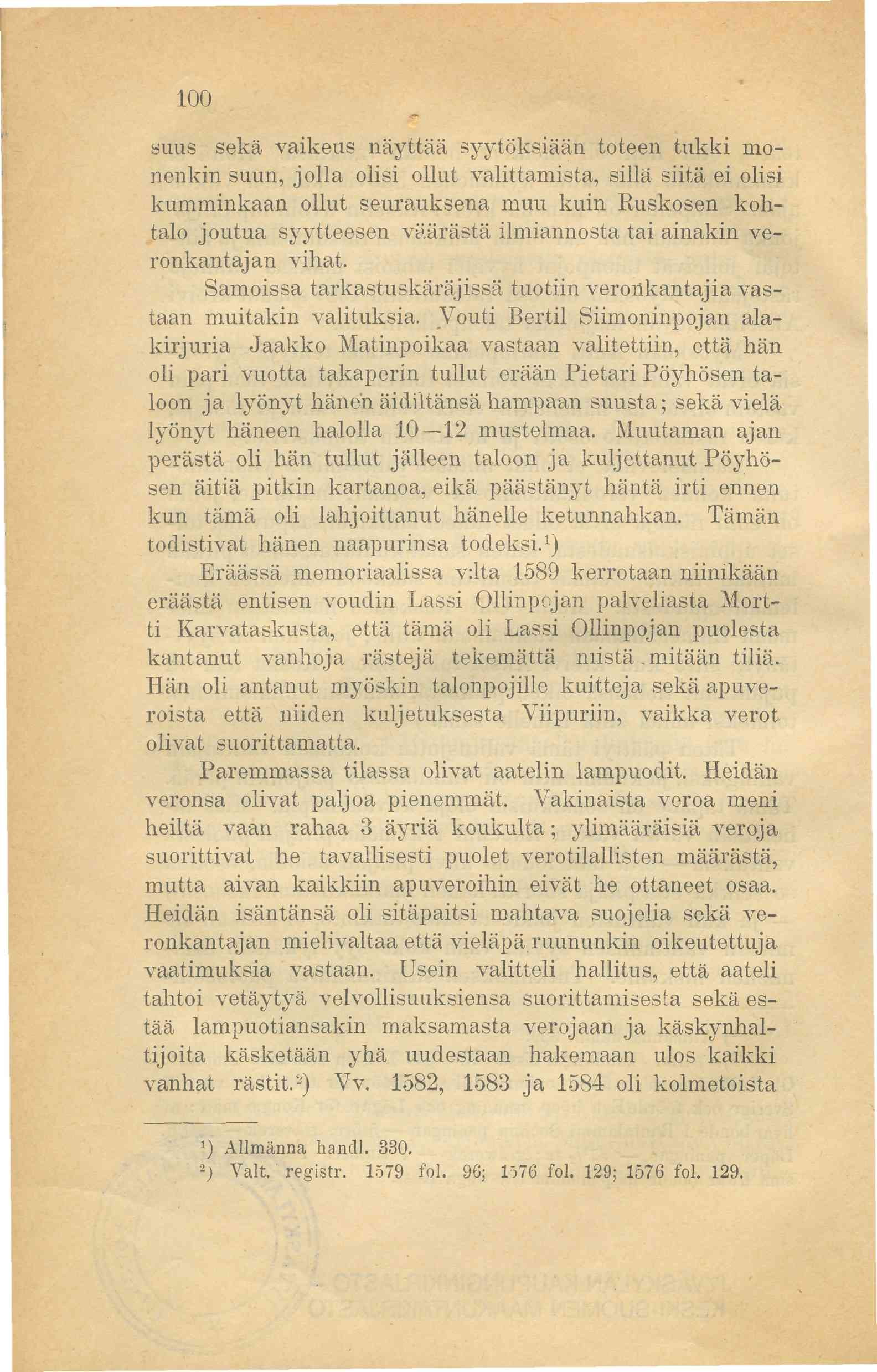 100 suus sekä vaikeus näyttää syytöksiään toteen tukki monenkin suun, jolla olisi ollut valittamista, sillä siitä ei olisi kumminkaan ollut seurauksena muu kuin Ruskosen kohtalo joutua syytteesen