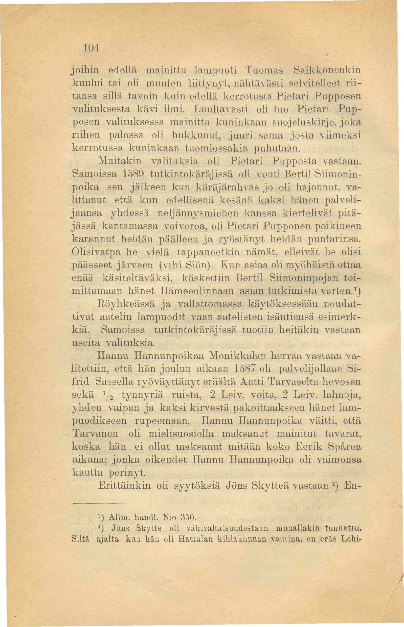 104 joihin edellä mainittu lampuoti Tuomas Saikkonenkin kuului tai oli muuten liittynyt, nähtävästi selvitelleet riitansa sillä tavoin kuin edellä kerrotusta Pietari Pupposen valituksesta kävi ilmi.