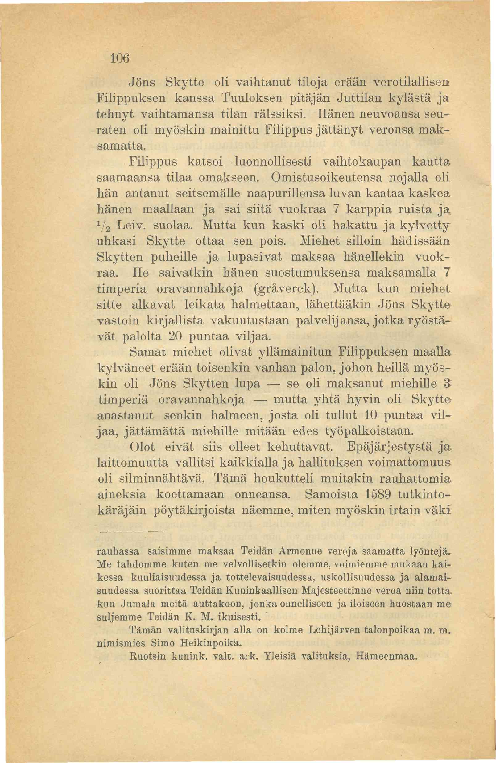 106 Jöns Skytte oli vaihtanut tiloja erään verotilallisen Filippuksen kanssa Tuuloksen pitäjän Juttilan kylästä ja tehnyt vaihtamansa tilan rälssiksi.