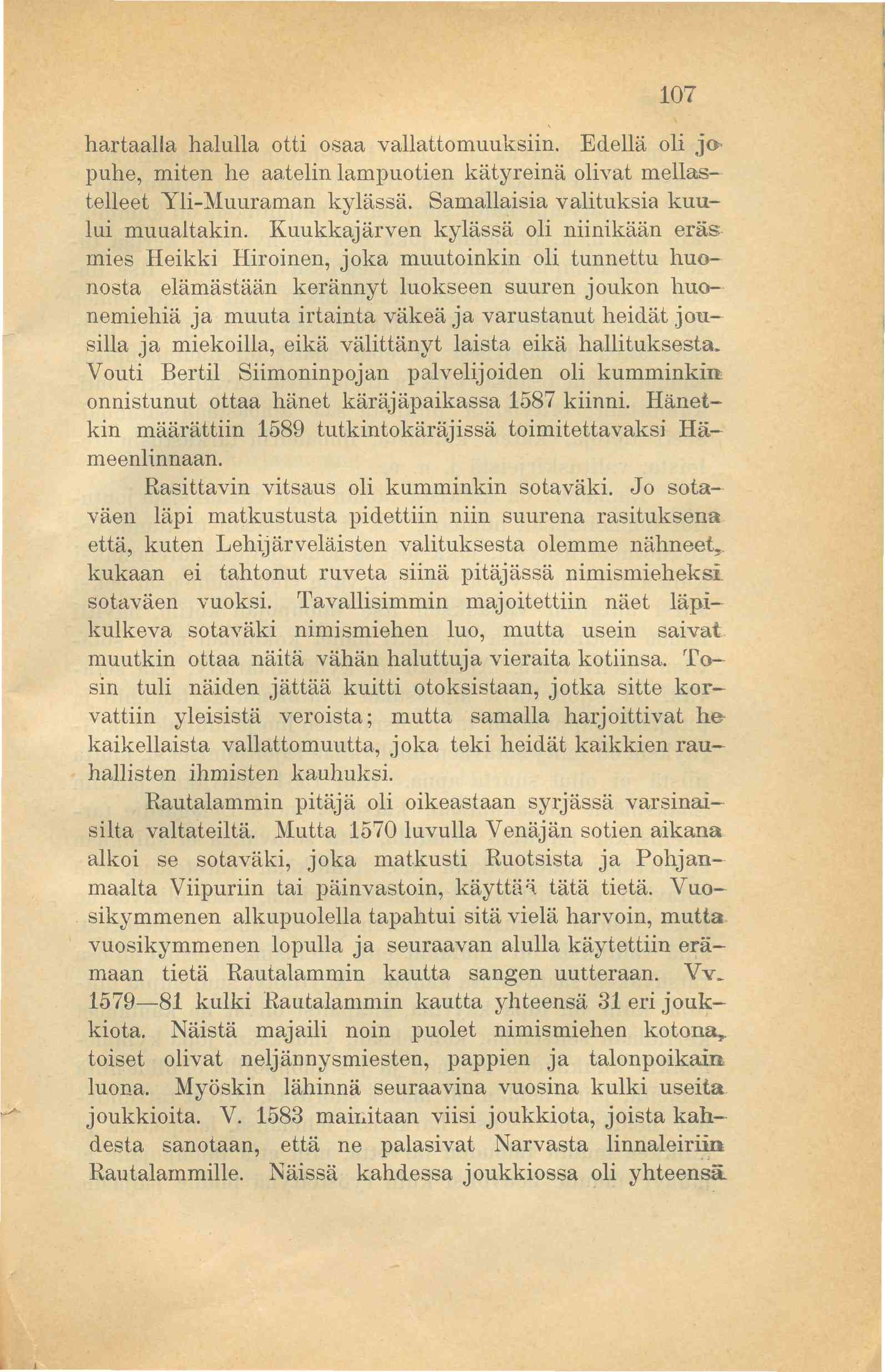 107 hartaalla halulla otti osaa vallattomuuksiin. Edellä oli jo puhe, miten he aatelin lampuotien kätyreinä olivat mellastelleet Yli-Muuraman kylässä. Samallaisia valituksia kuului muualtakin.