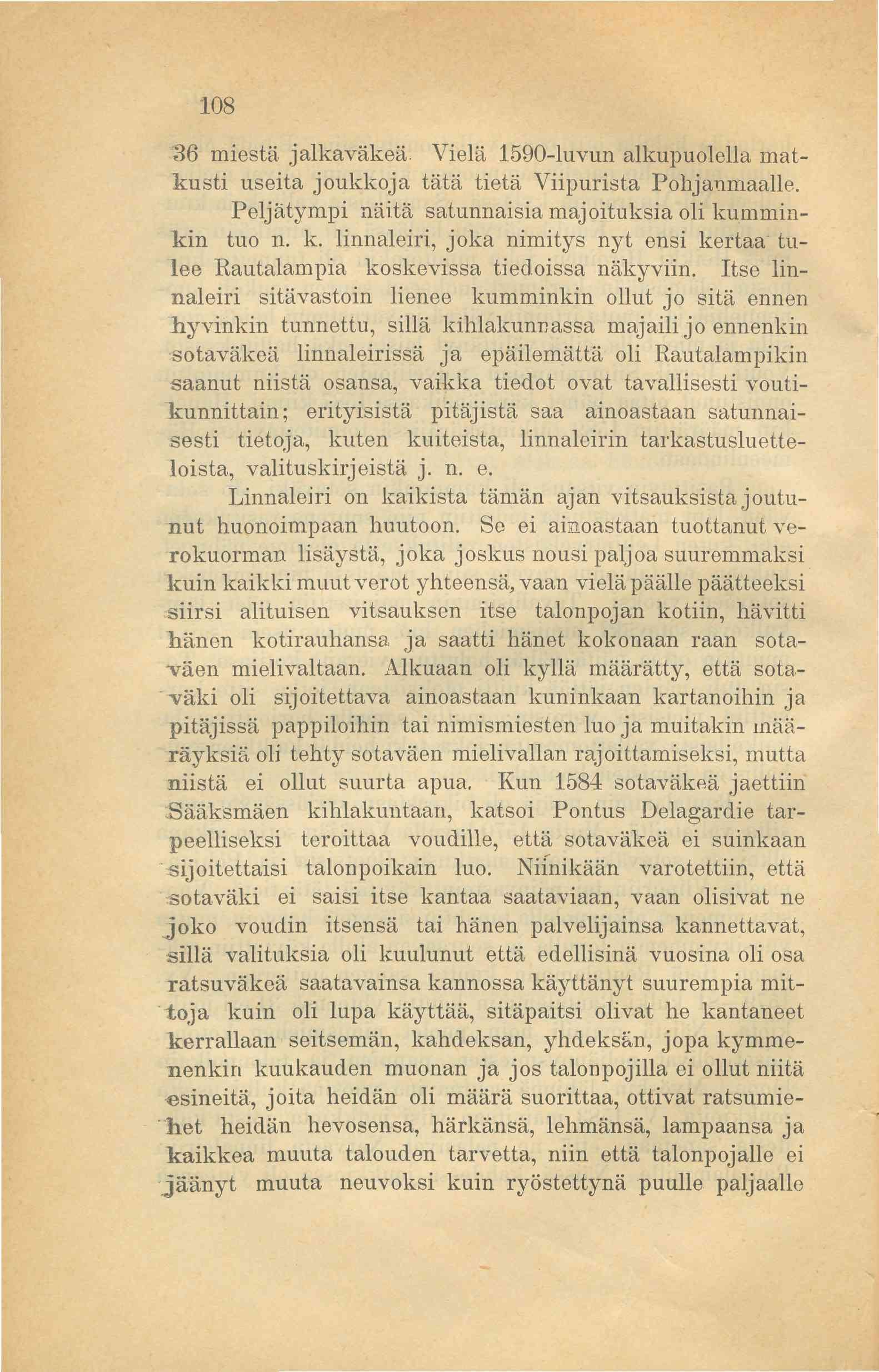 108 36 miestä jalkaväkeä. Vielä 1590-luvun alkupuolella matkusti useita joukkoja tätä tietä Viipurista Pohjanmaalle. Peljätympi näitä satunnaisia majoituksia oli ku