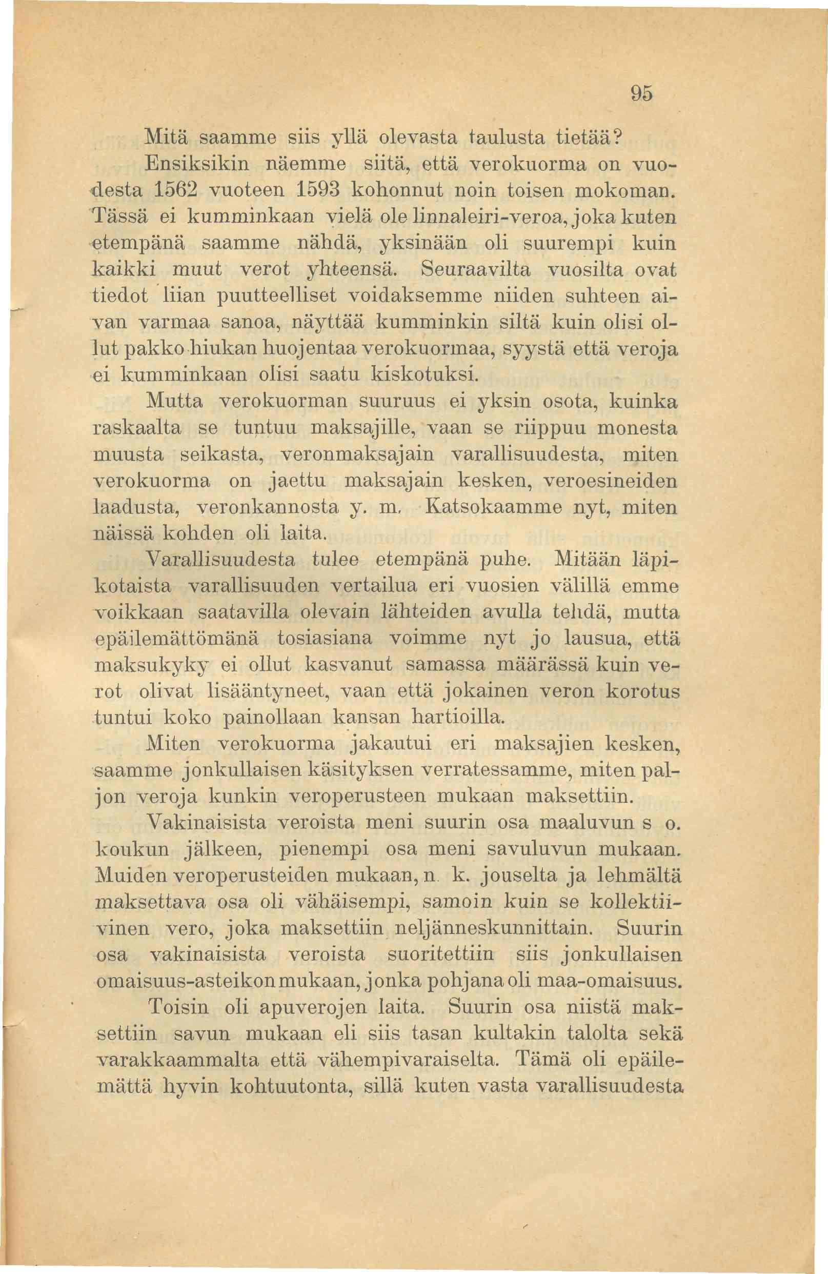 95 Mitä saamme siis yllä olevasta taulusta tietää? Ensiksikin näemme siitä, että verokuorma on vuodesta 1562 vuoteen 1593 kohonnut noin toisen mokoman.