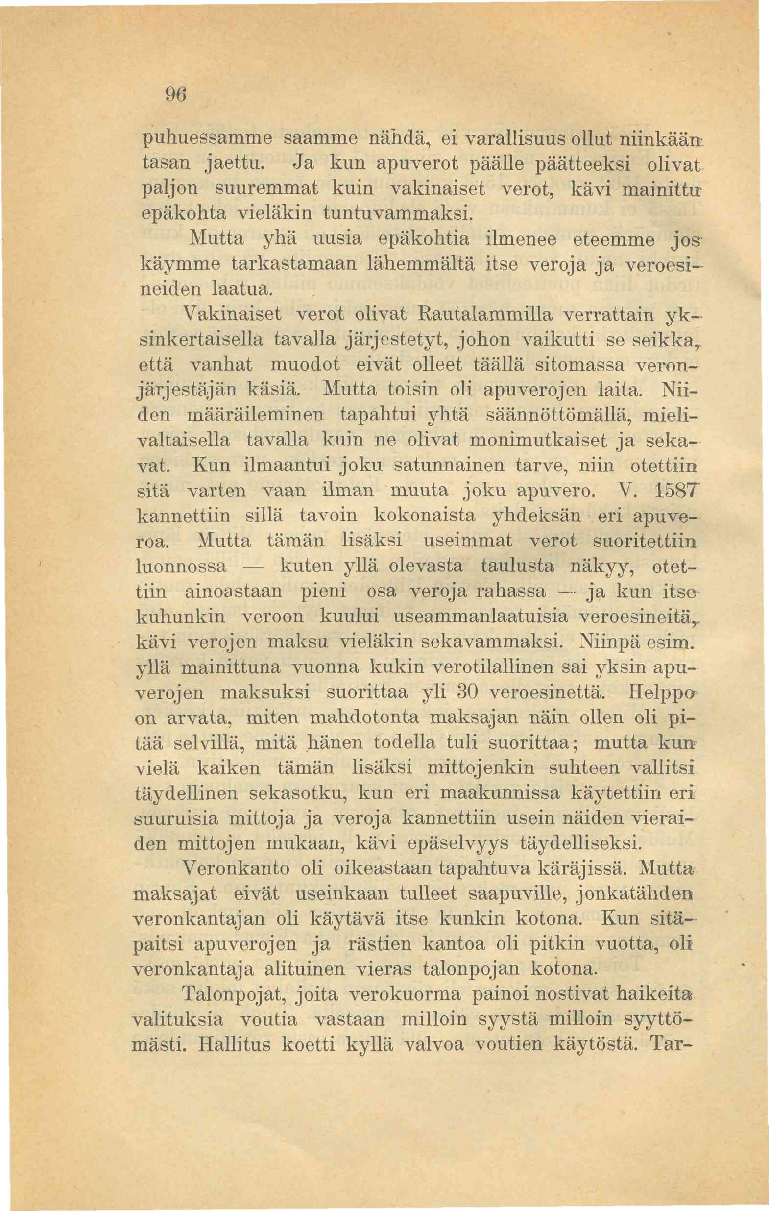 96 puhuessamme saamme nähdä, ei varallisuus ollut niinkään tasan jaettu. Ja kun apuverot päälle päätteeksi olivat paljon suuremmat kuin vakinaiset verot, kävi mainittu epäkohta vieläkin tuntuvammaksi.