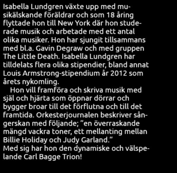 Isabella Lundgren har tilldelats flera olika stipendier, bland annat Louis Armstrong-stipendium år 2012 som årets nykomling.