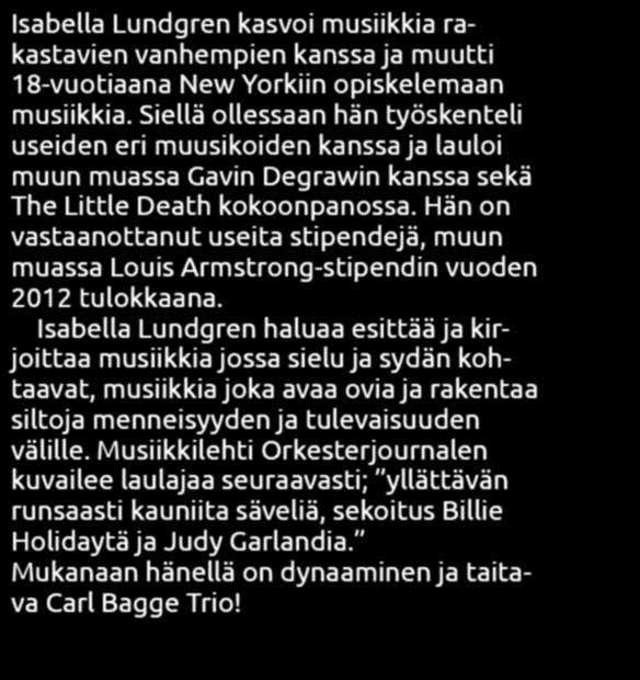 Orkesterjournalen beskriver sångerskan med följande; en överraskande mängd vackra toner, ett mellanting mellan Billie Holiday och Judy Garland.