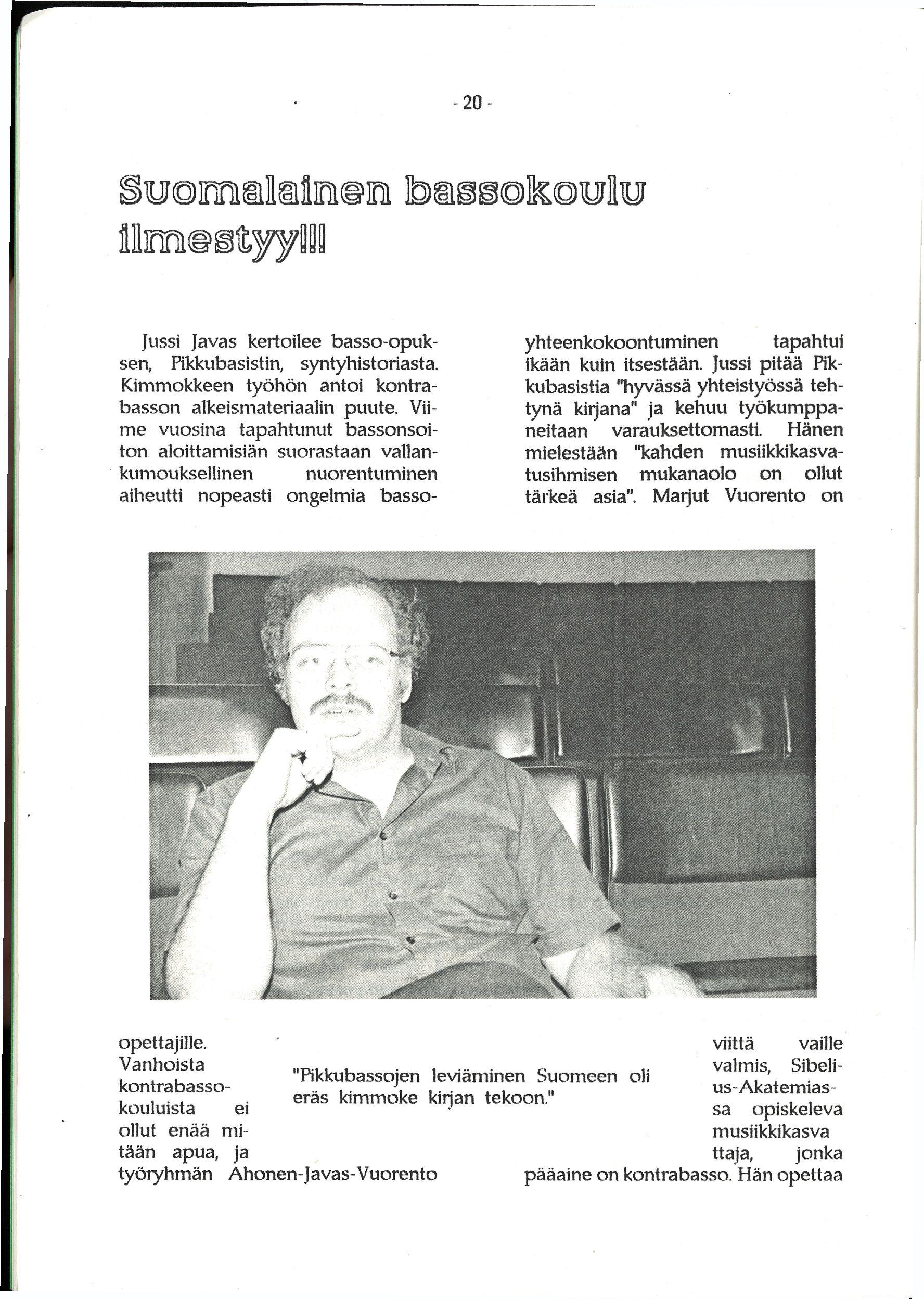 Suomalainen bassokoulu ilmestyy!!! Jussi Javas kertoilee basso-opuksen, Pikkubasistin, syntyhistoriasta. Kimmokkeen työhön antoi kontrabasson alkeismateriaalin puute.