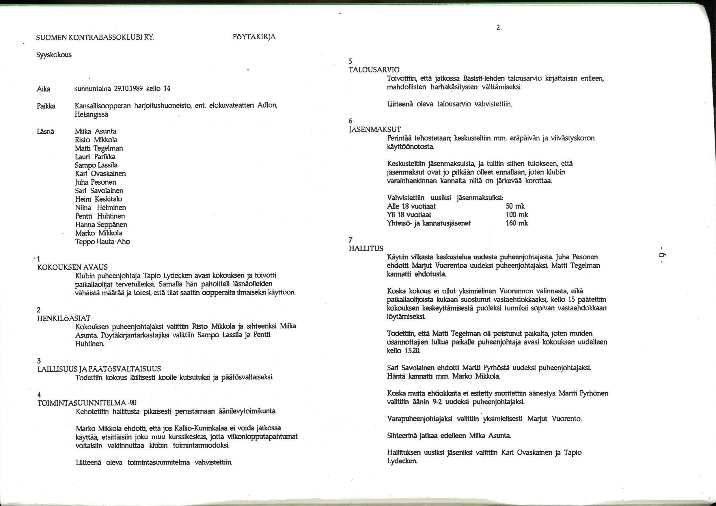 SUOMEN KONTRABASSOKLUBI RY. PÖYTÄKIRJA Syyskokous Aika sunnuntaina 29.10.1989 kello 14 Paikka Kansallisoopperan harjoitushuoneisto, ent.