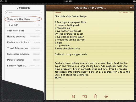 Muistiot 14 Muistioiden kirjoittaminen ja lukeminen ipadin suuren näytön ja näytöllä näkyvän näppäimistön ansiosta muistioiden tekeminen on helppoa. Voit katsella muistioita vaaka- tai pystynäkymässä.