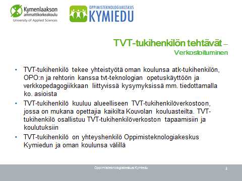 Opettajien taitotason kehittymistä voidaan arvioida kyselyin, johon kaikki opettajat velvoitetaan vastaamaan (evalmiustasomittari Repussa). 9.