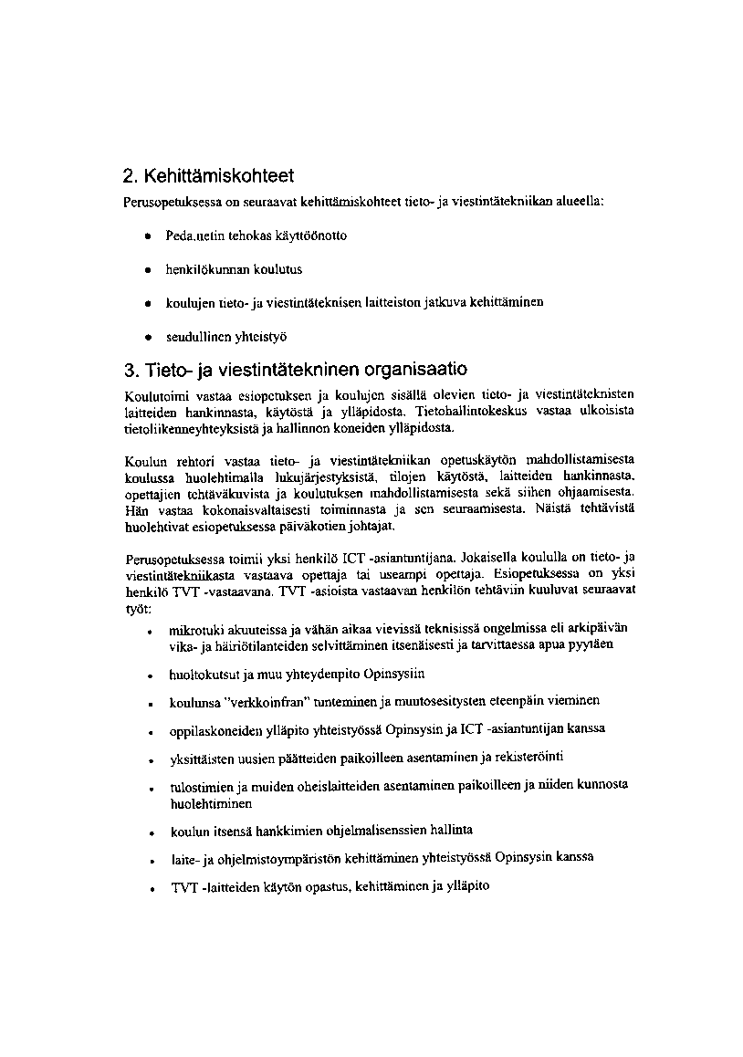 2. Kehittämiskohteet Perusopeluksessa on seuraavat kehittämiskohteettieto- ja viestlntätekniikan alueell PNauetin tehokas käyttöönotto henkilökunnan koulutus koulujen tieto - ja viestintäteknisen