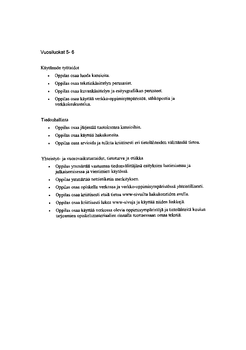 Vuosiluokat S 6 Käytämön työtaldot Oppilas osaa luoda kansioita. Oppilas osaa tekstinkäsittelyn pemsasiat Oppilas osaa kuvankåshtelyn ja esitysgrafiikan pentsteet.