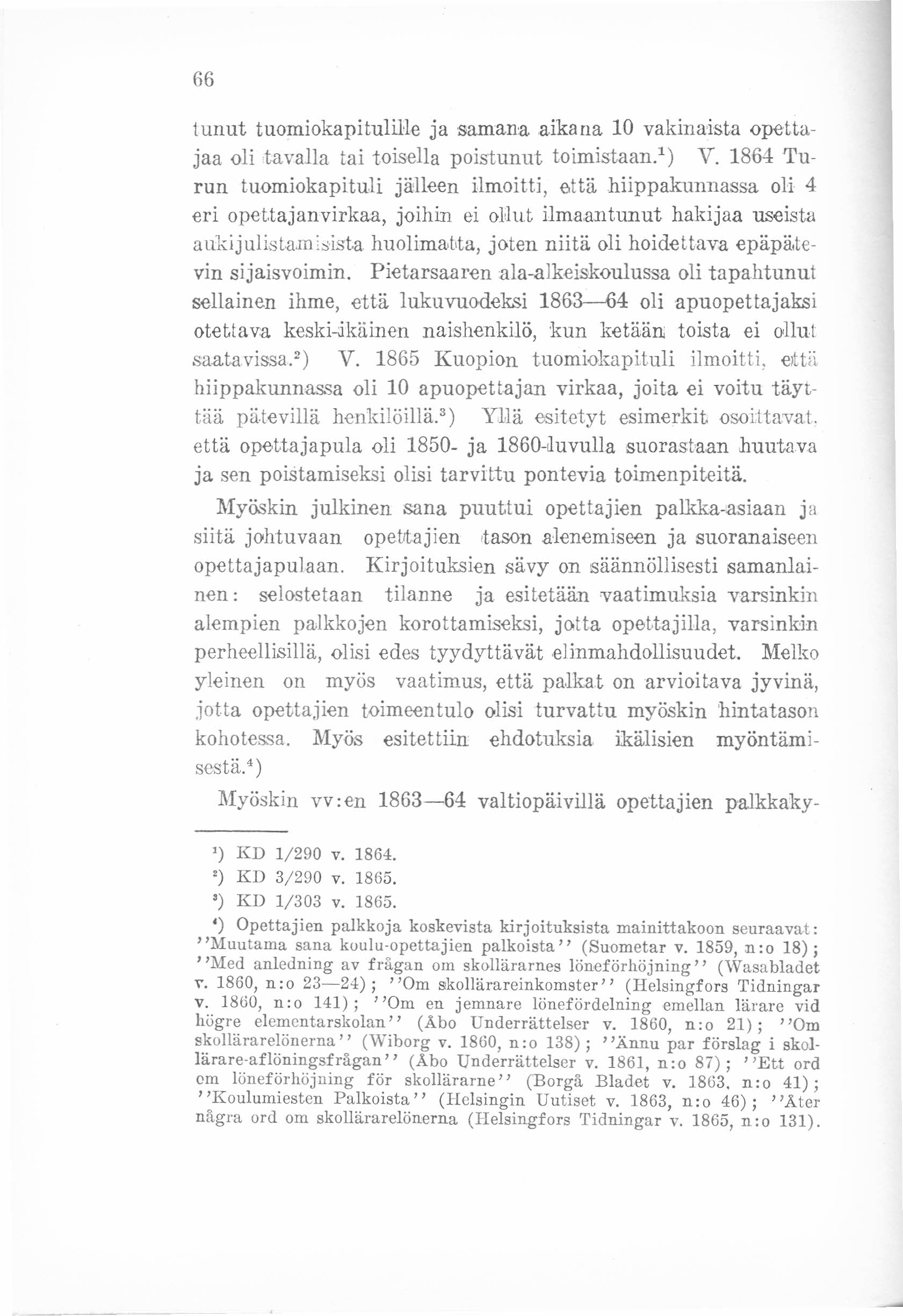 66 tunut tuomiokapitulil:le ja samanaaikana 10 vakinaista opettajaa oli tavalla tai toisella poistunut toimistaan.") V. 1864 Turun tuomiokapituli jäueen ilmoitti, että hiippakunnassa oli 4 eri opet.