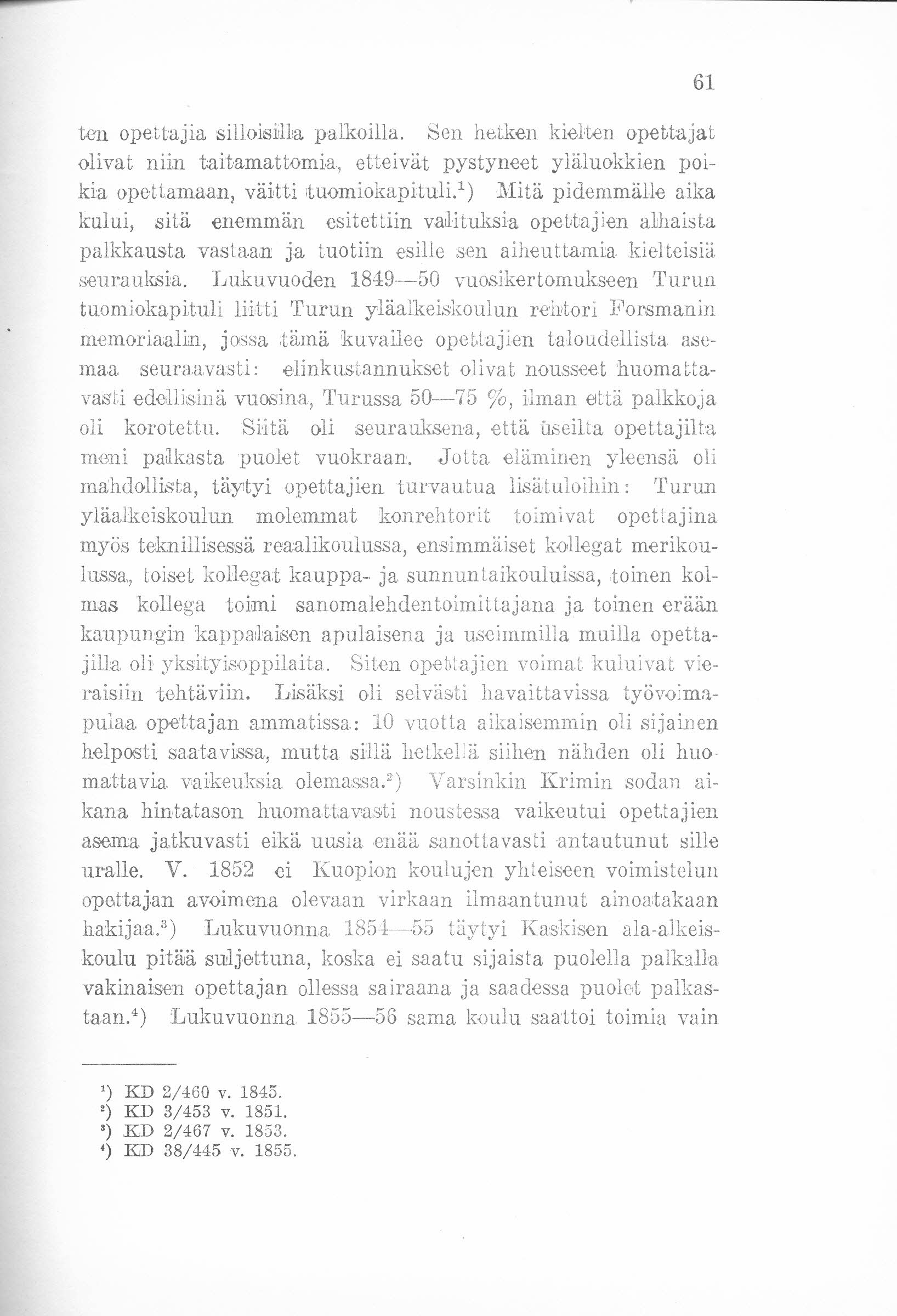 ten opettajia silloisilla palkoilla. Sen hetken kielten opettajat olivat niin taitamattomia, etteivät pystyneet yläluokkien poikia opettamaan, väi,tti tuomiokapituli.