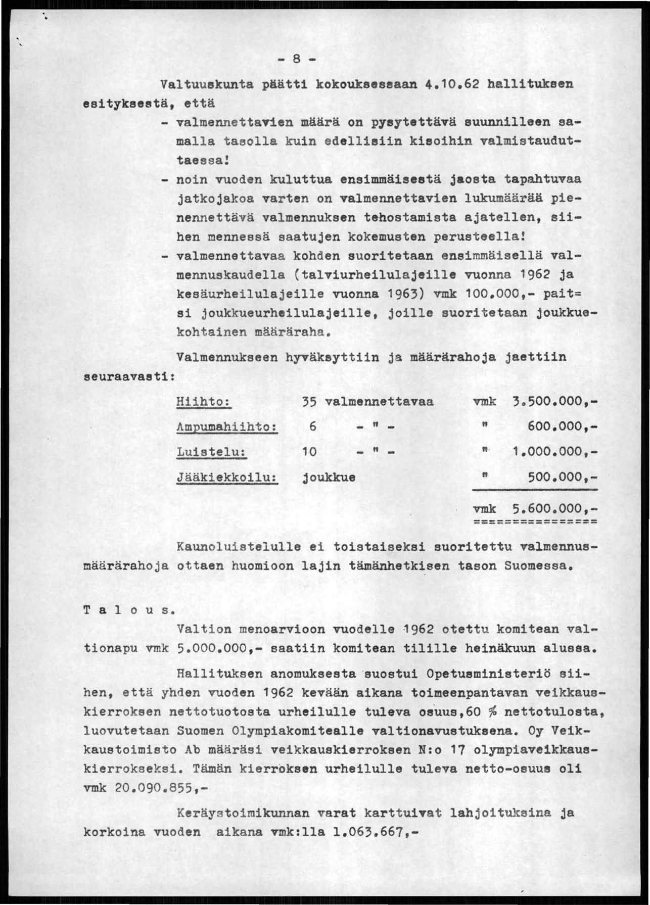 - 8 - Valtuuskunta päätti kokouksessaan 4.10.62 hallituksen esityksestä, että - valmennettavien määrä on pysytettävä suunnilleen samalla tasolla kuin edellisiin kisoihin valmfstauduttaessa!