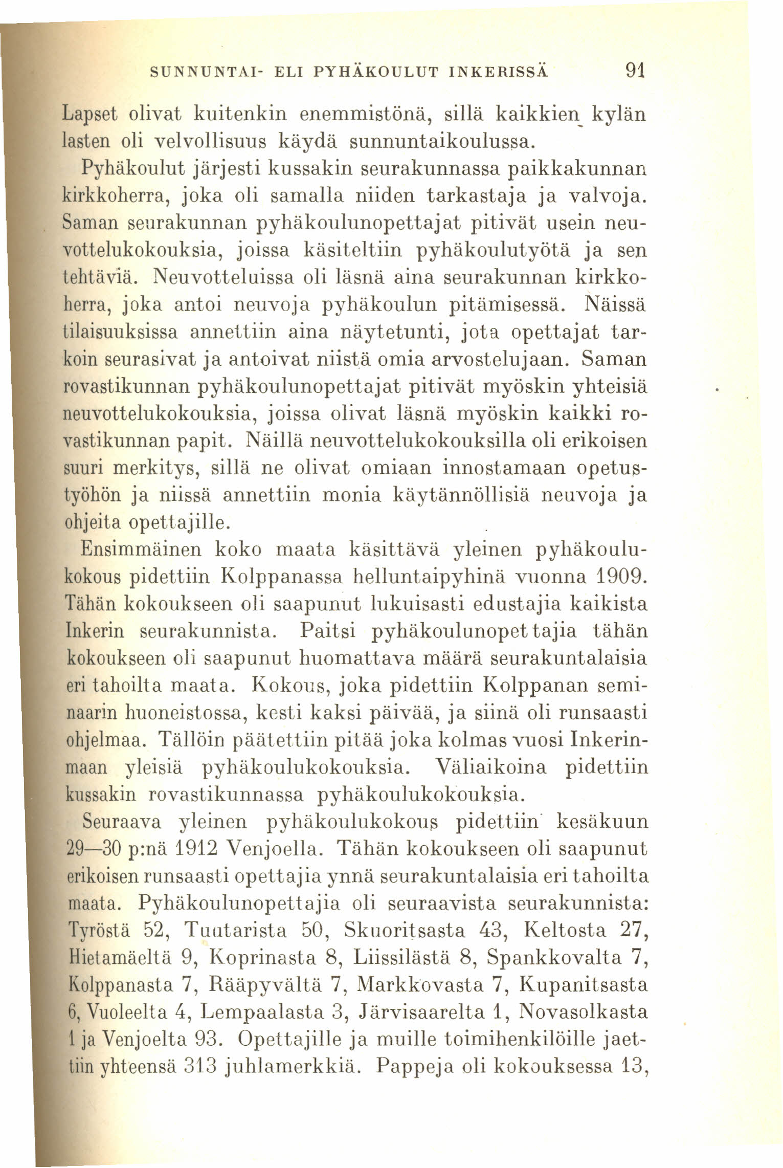 SUNNUNTAI- ELI PYHÄKOULUT INKERISSÄ 91 Lapset olivat kuitenkin enemmistönä, sillä kaikkien kylän lasten oli velvollisuus käydä sunnuntaikoulussa.