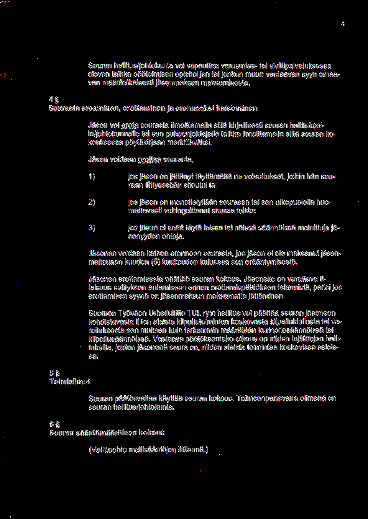 Seuran hallitus/johtokunta voi vapauttaa varusmies- tai siviilipalveluksessa olevan taikka paatoimisen opiskelijan tai jonkun muun vastaavan syyn omaavan maaraaikaisesti jasenmaksun maksamisesta.