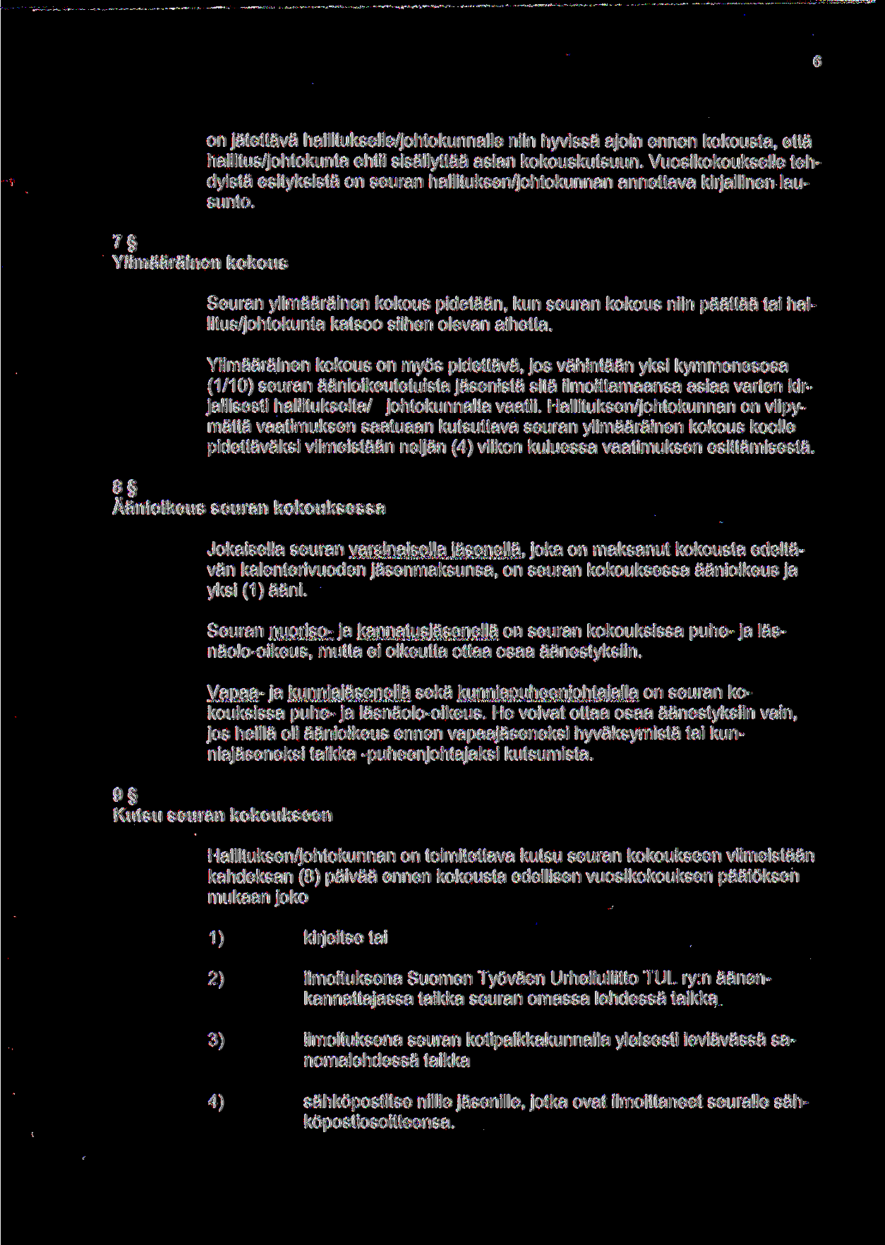 7 Ylimaarainen kokous on jatettava hallitukselle/johtokunnalle niin hyvissa ajoin ennen kokousta, etta hallitus/johtokunta ehtii sisallyttaa asian kokouskutsuun.