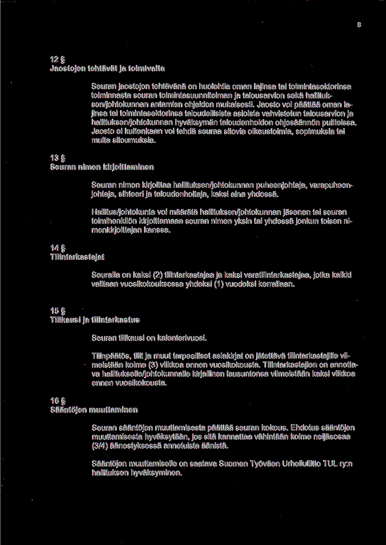 12 Jaostojen tehtavat ja toimivalta Seuran Jaostojen tehtavana on huolehtia oman lajinsa tai toimintasektorinsa toiminnasta seuran toimintasuunnitelman ja talousarvion seka hallituksen/johtokunnan