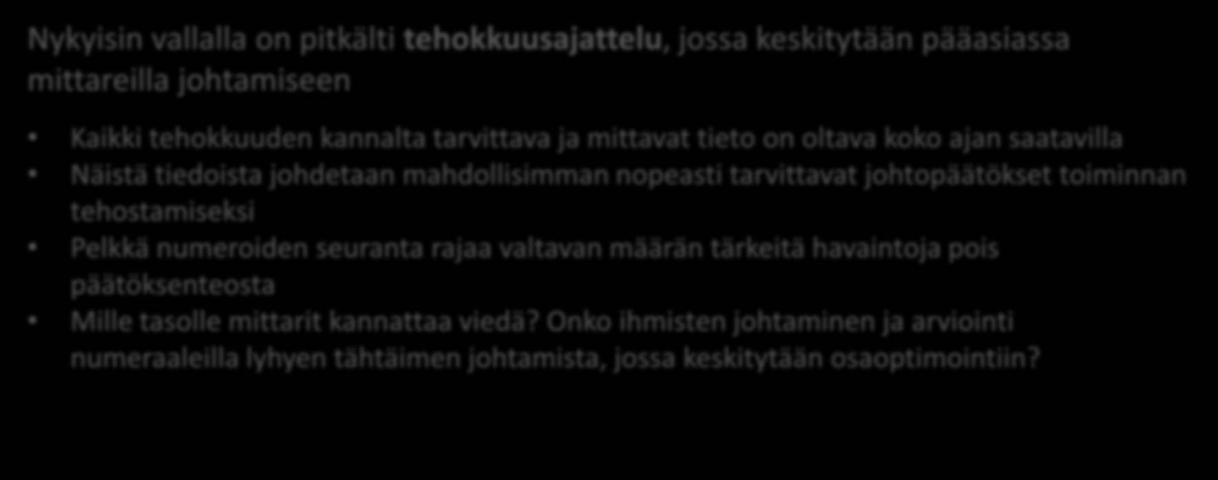 Tilanne-, tavoite- ja tehokkuusjohtaminen Tilannejohtaminen lähtee siitä, että eri tilanteet vaativat erilaista johtamista Tavoitejohtamisen lähtökohta on, että johtaminen tapahtuu tavoitteita