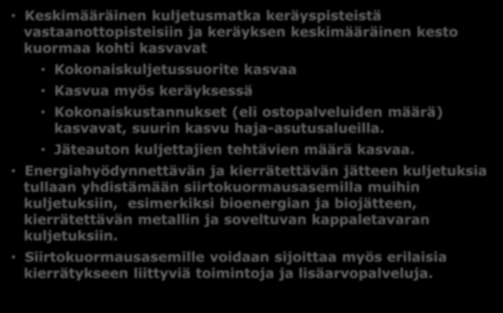 JÄTELOGISTIIKKA ON KASVAVA MARKKINA JA UUSI LIIKETOIMINTAMAHDOLLISUUS Keskimääräinen kuljetusmatka keräyspisteistä vastaanottopisteisiin ja keräyksen keskimääräinen kesto kuormaa kohti kasvavat